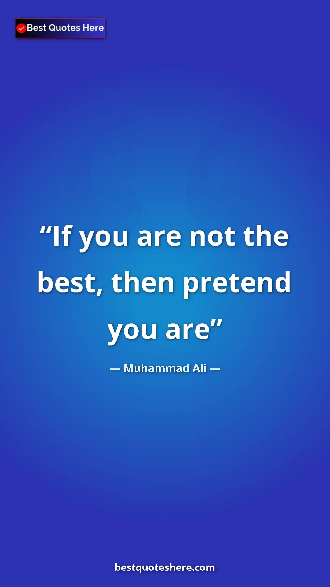 Muhammad Ali Quote Card: "If you are not the best, then pretend you are" Pinterest quote poster by Muhammad Ali: "If you are not the best, then pretend you are"