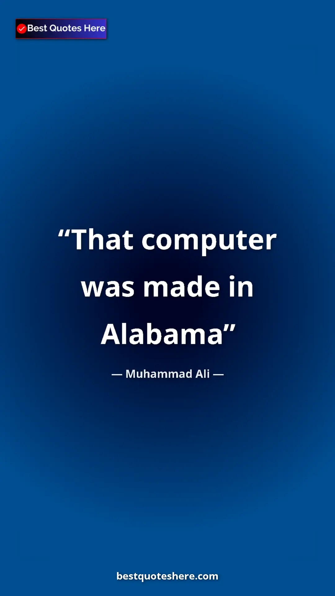 Muhammad Ali Quote Card: "That computer was made in Alabama" Pinterest quote poster by Muhammad Ali: "That computer was made in Alabama"