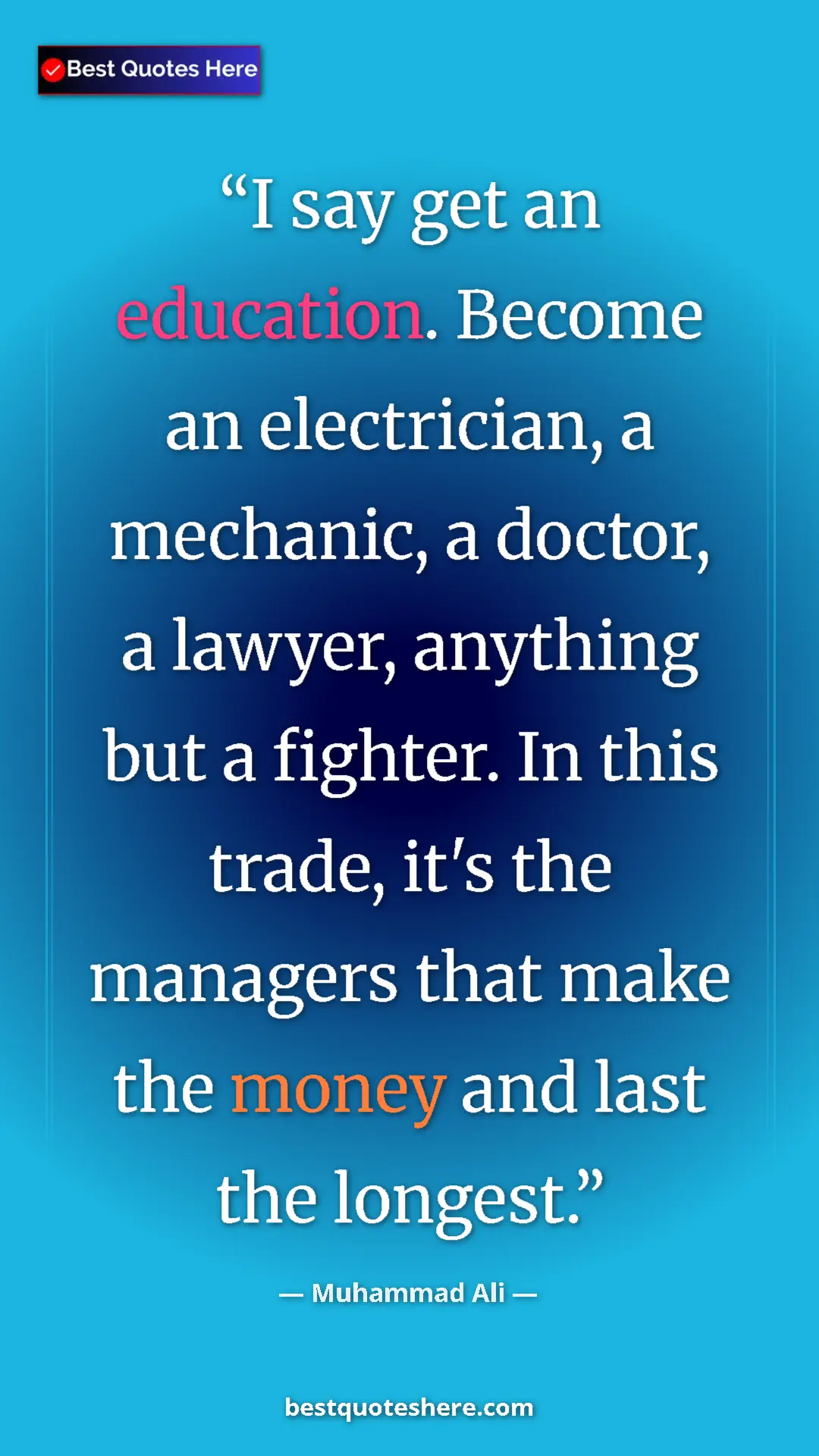 Muhammad Ali Quote Card: "I say get an education. Become an electrician, a mechanic,..." Pinterest quote poster by Muhammad Ali: "I say get an education. Become an electrician, a mechanic,..."