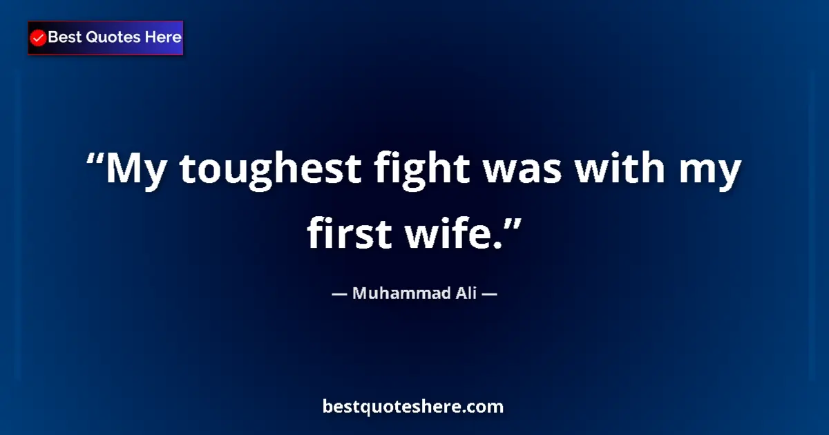 Quote by Muhammad Ali: My toughest fight was with my first wife.