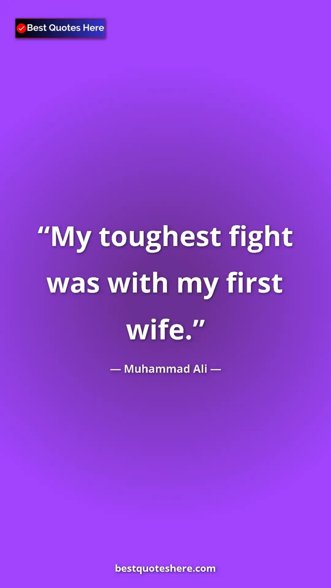 Muhammad Ali Quote Card: "My toughest fight was with my first wife." Pinterest quote poster by Muhammad Ali: "My toughest fight was with my first wife."