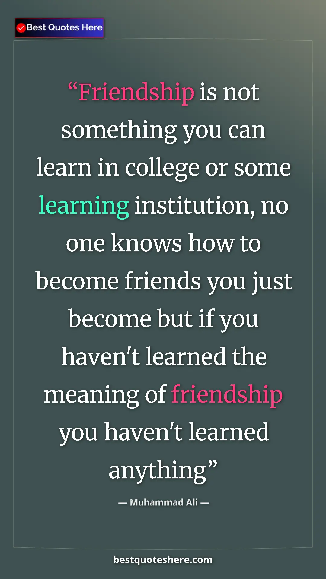 Muhammad Ali Quote Card: "Friendship is not something you can learn in college or..." Pinterest quote poster by Muhammad Ali: "Friendship is not something you can learn in college or..."