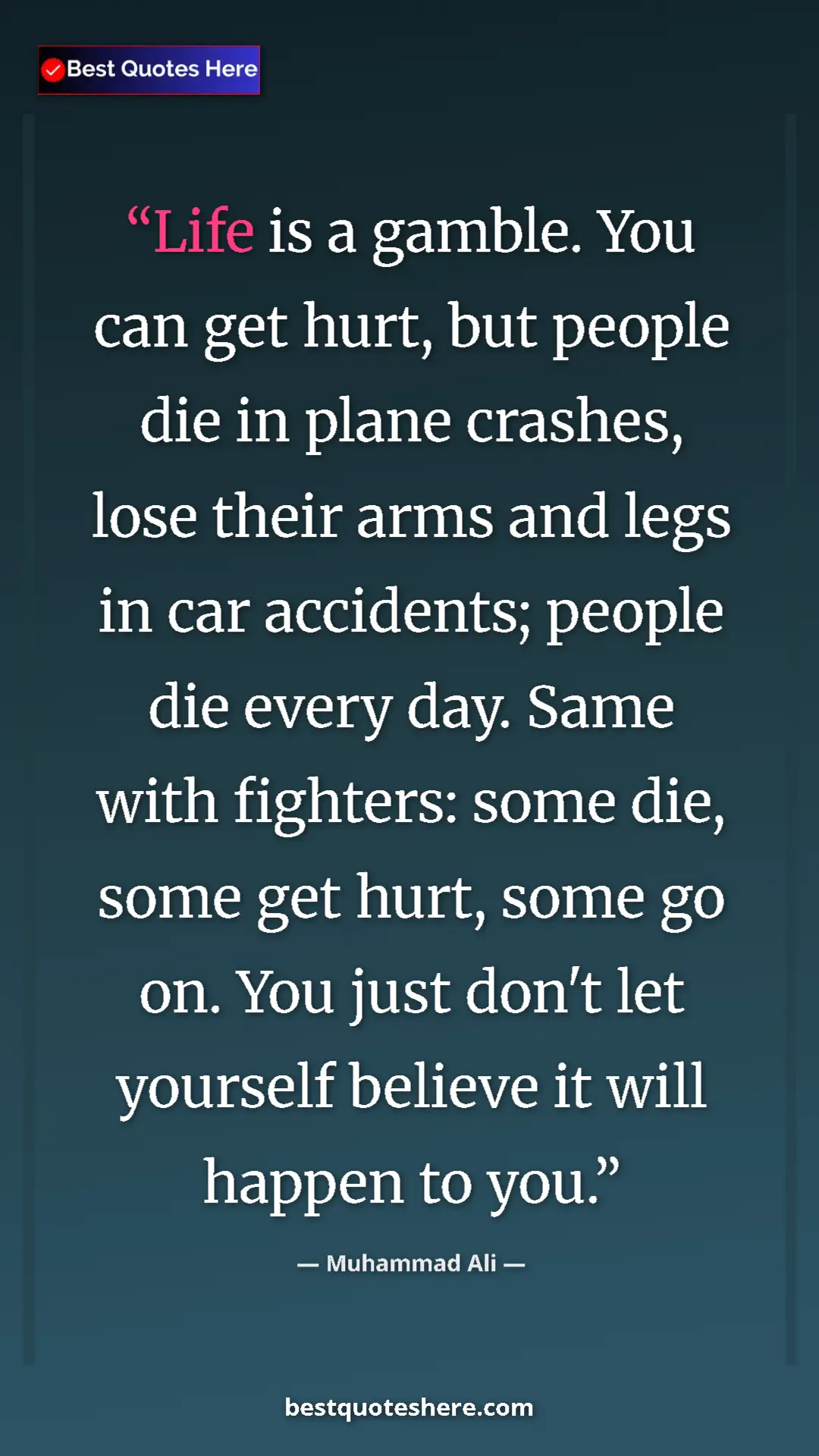 Muhammad Ali Quote Card: "Life is a gamble. You can get hurt, but people die in plane..." Pinterest quote poster by Muhammad Ali: "Life is a gamble. You can get hurt, but people die in plane..."
