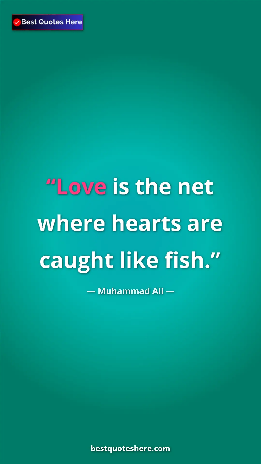 Muhammad Ali Quote Card: "Love is the net where hearts are caught like fish." Pinterest quote poster by Muhammad Ali: "Love is the net where hearts are caught like fish."