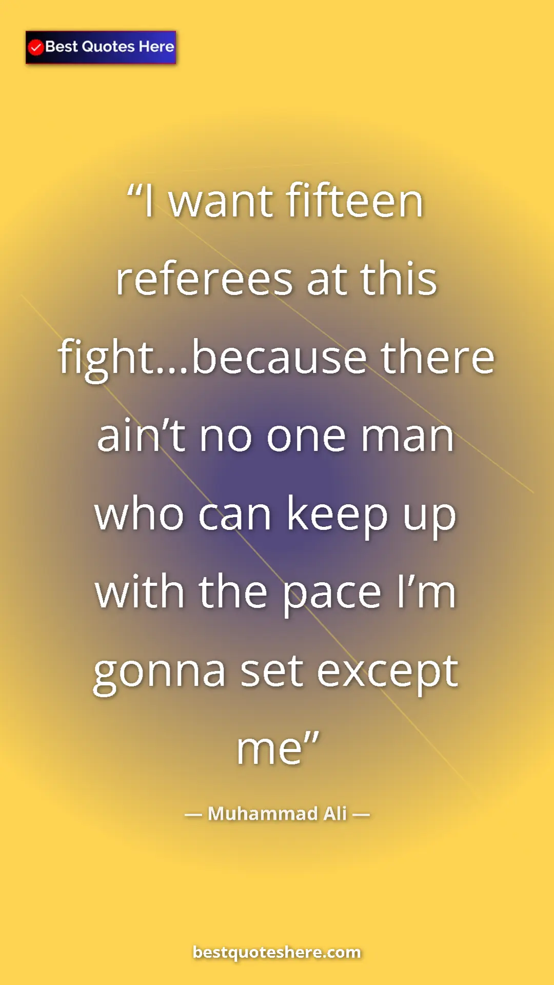 Muhammad Ali Quote Card: "I want fifteen referees at this fight…because there ain’t..." Pinterest quote poster by Muhammad Ali: "I want fifteen referees at this fight…because there ain’t..."
