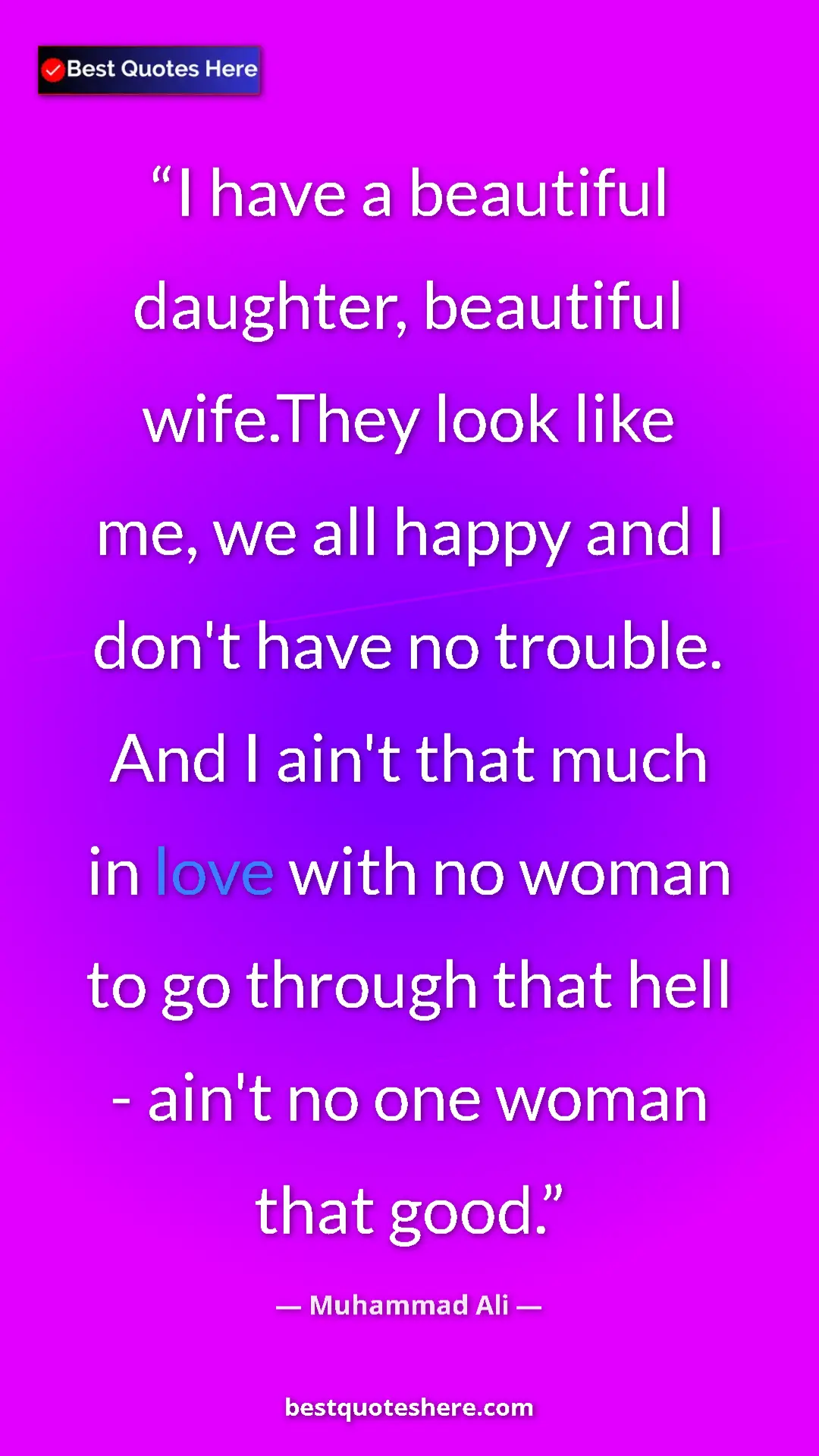 Muhammad Ali Quote Card: "I have a beautiful daughter, beautiful wife.They look like..." Pinterest quote poster by Muhammad Ali: "I have a beautiful daughter, beautiful wife.They look like..."
