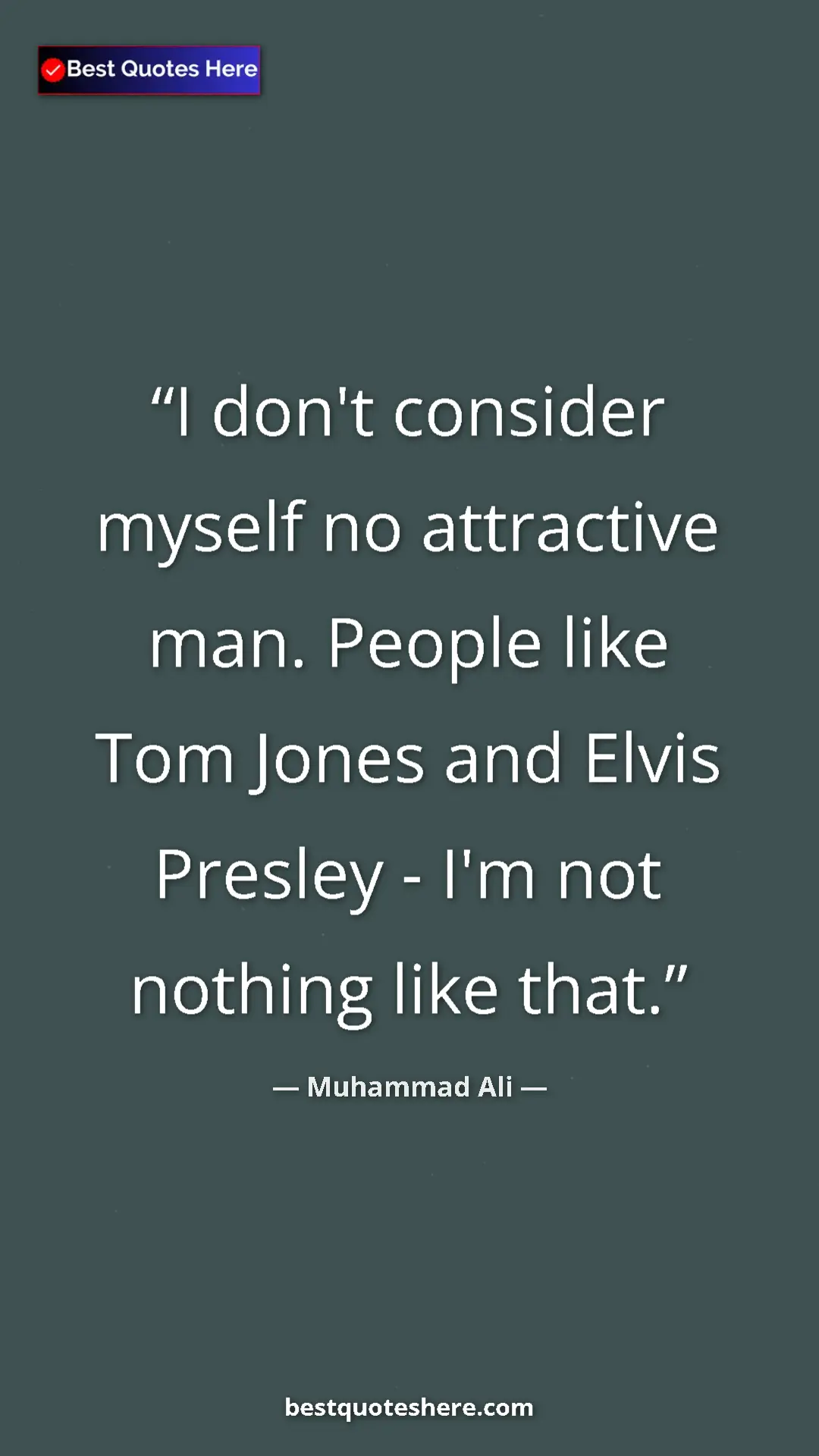 Pinterest quote poster by Muhammad Ali: "I don't consider myself no attractive man. People like Tom..."