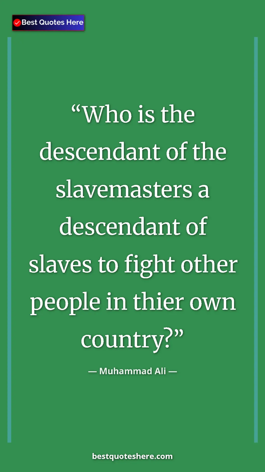 Muhammad Ali Quote Card: "Who is the descendant of the slavemasters a descendant of..." Pinterest quote poster by Muhammad Ali: "Who is the descendant of the slavemasters a descendant of..."