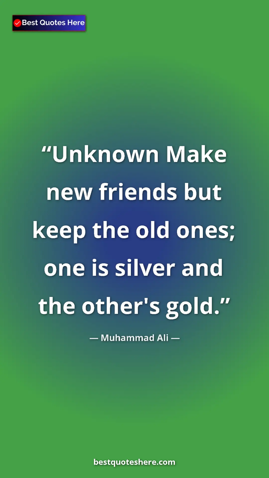 Muhammad Ali Quote Card: "Unknown Make new friends but keep the old ones; one is..." Pinterest quote poster by Muhammad Ali: "Unknown Make new friends but keep the old ones; one is..."