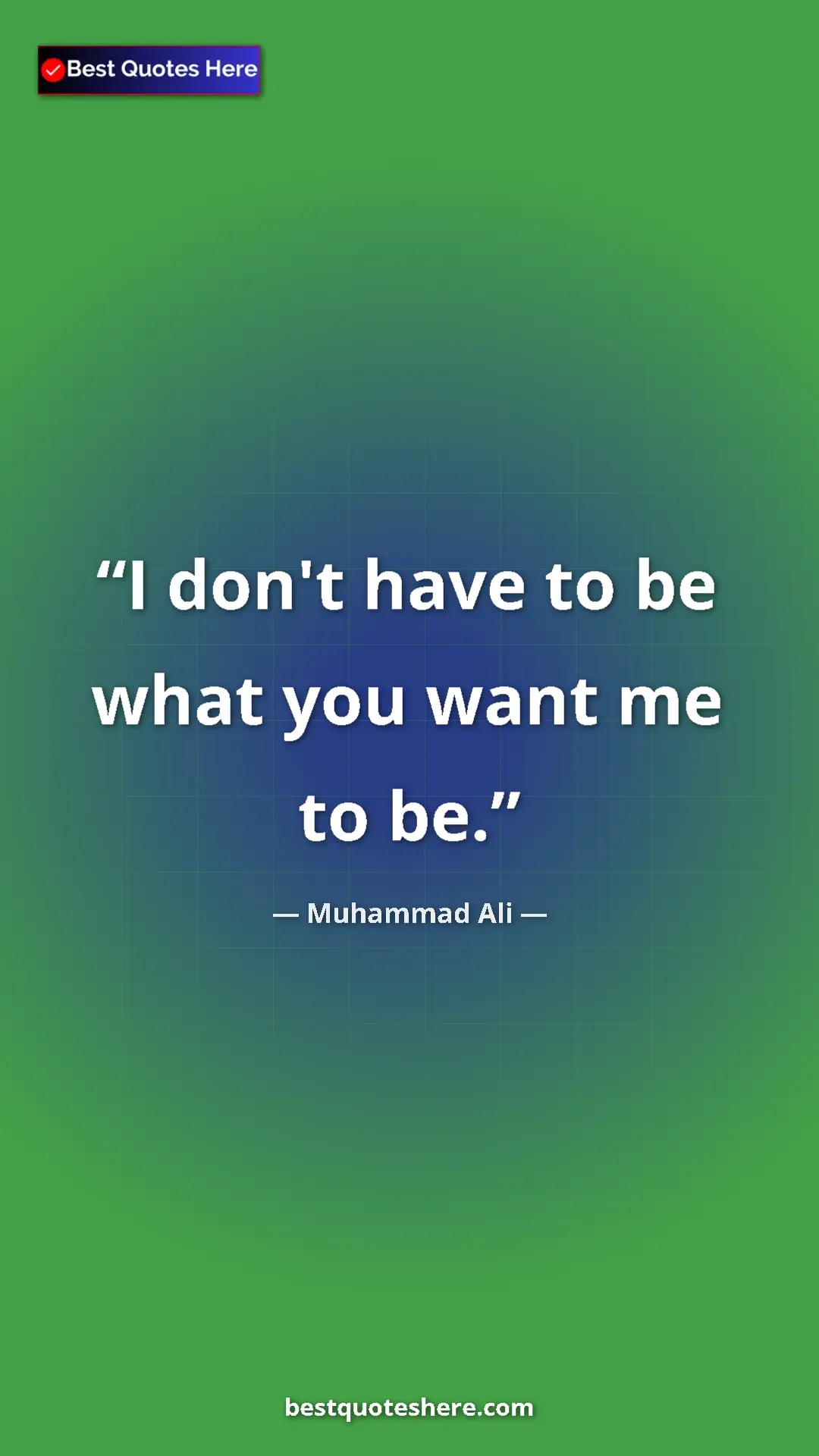 Muhammad Ali Quote Card: "I don't have to be what you want me to be." Pinterest quote poster by Muhammad Ali: "I don't have to be what you want me to be."