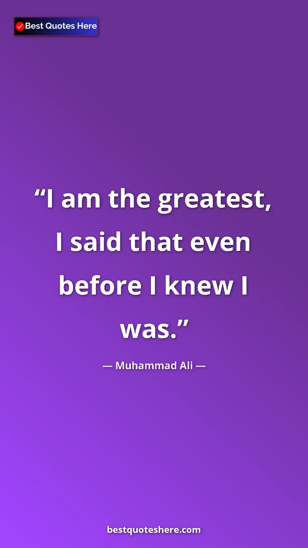 Pinterest quote poster by Muhammad Ali: "I am the greatest, I said that even before I knew I was."