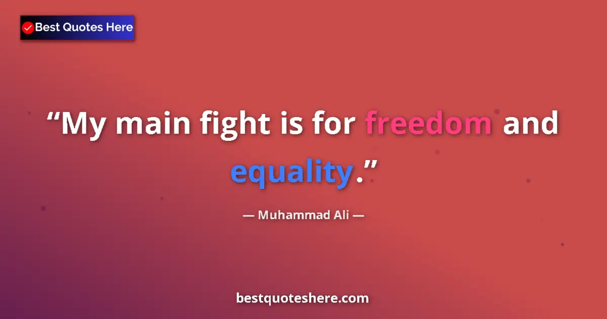 Quote by Muhammad Ali: My main fight is for freedom and equality....