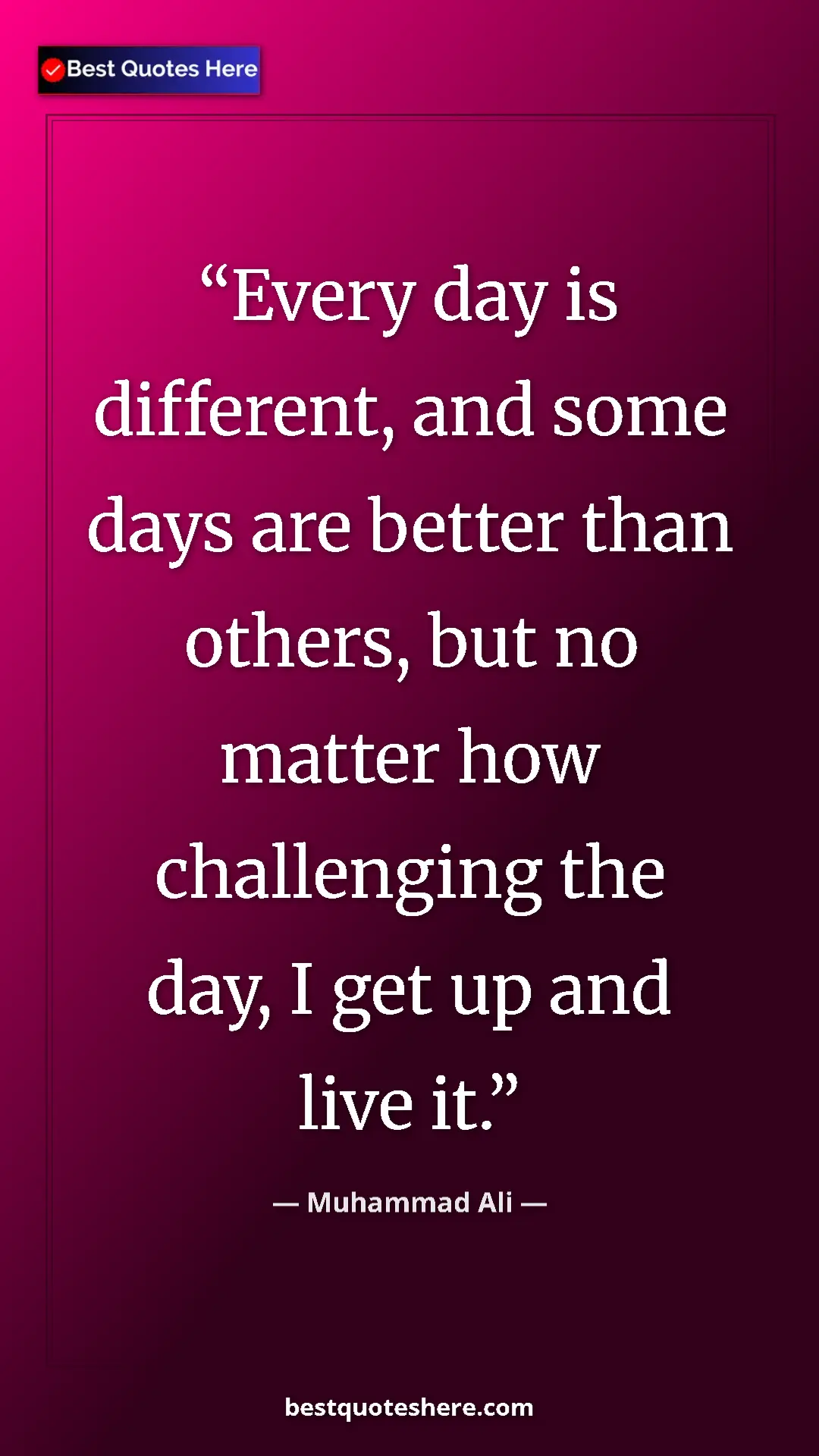 Muhammad Ali Quote Card: "Every day is different, and some days are better than..." Pinterest quote poster by Muhammad Ali: "Every day is different, and some days are better than..."
