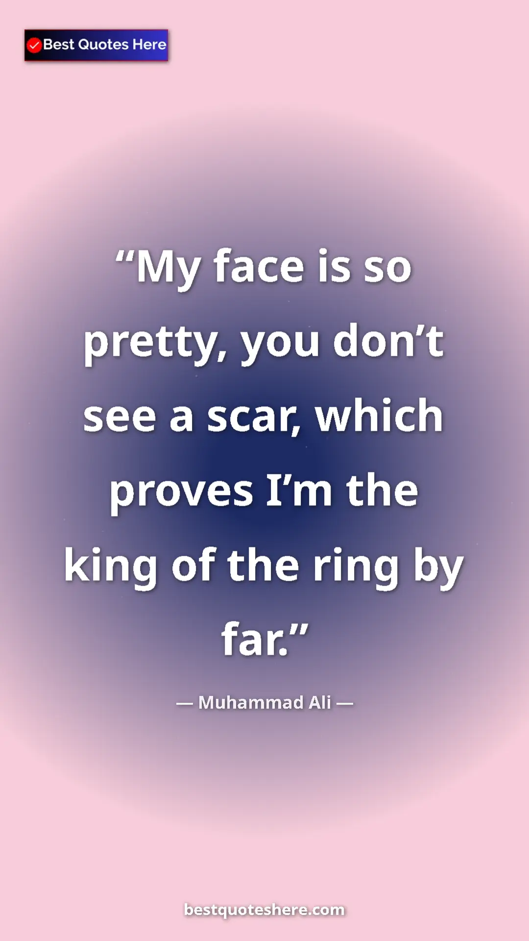 Pinterest quote poster by Muhammad Ali: "My face is so pretty, you don’t see a scar, which proves I’m"