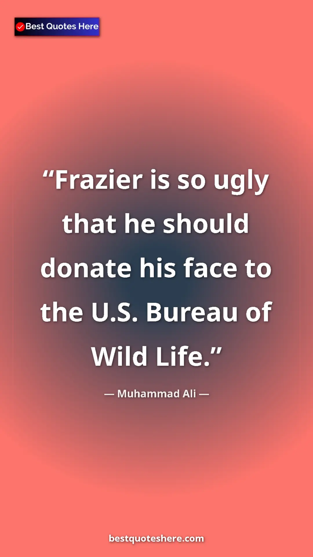 Pinterest quote poster by Muhammad Ali: "Frazier is so ugly that he should donate his face to the U.S"
