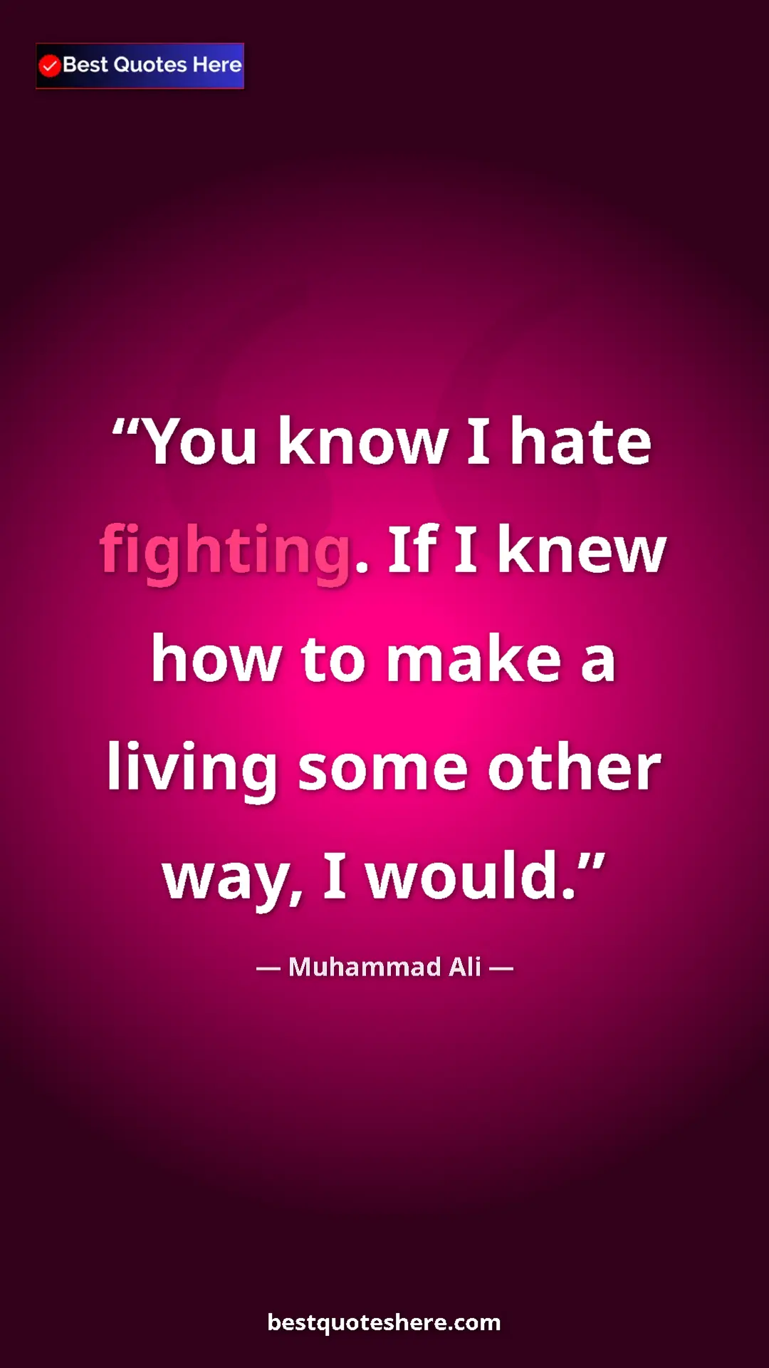 Muhammad Ali Quote Card: "You know I hate fighting. If I knew how to make a living..." Pinterest quote poster by Muhammad Ali: "You know I hate fighting. If I knew how to make a living..."