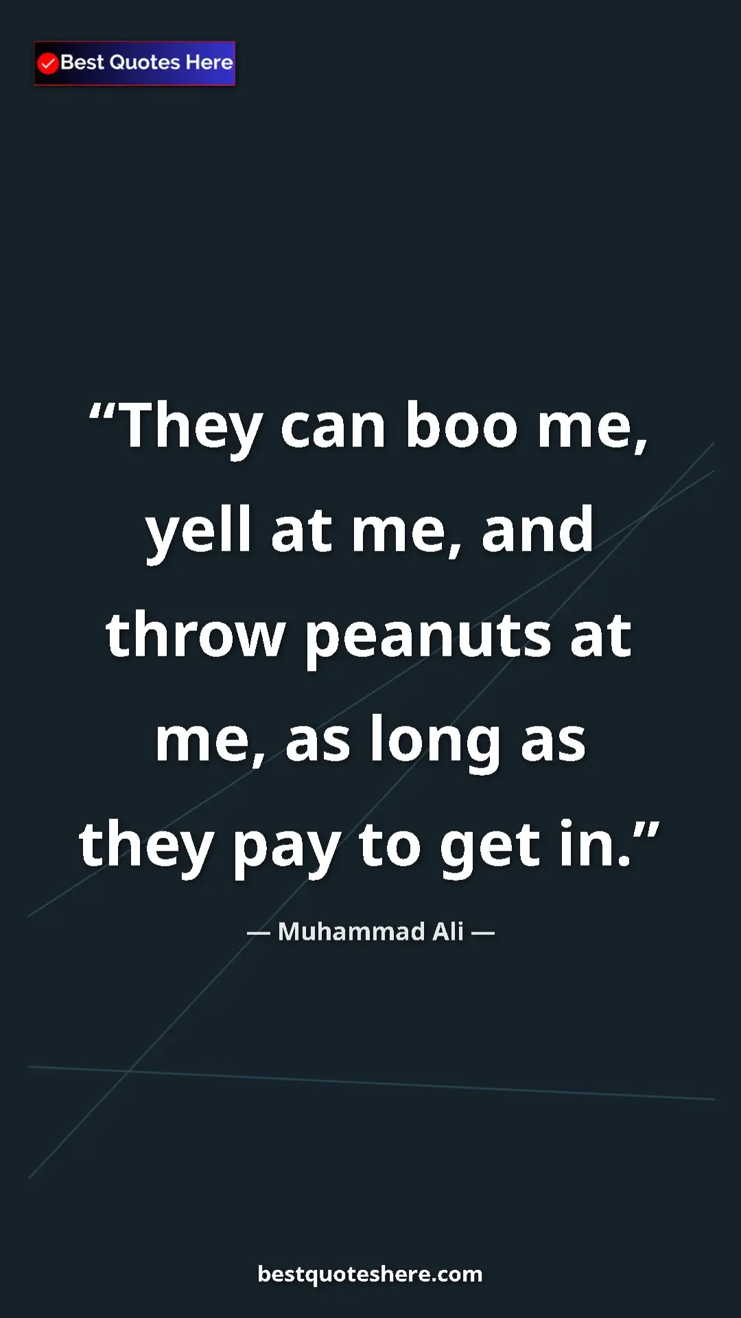 Pinterest quote poster by Muhammad Ali: "They can boo me, yell at me, and throw peanuts at me, as..."