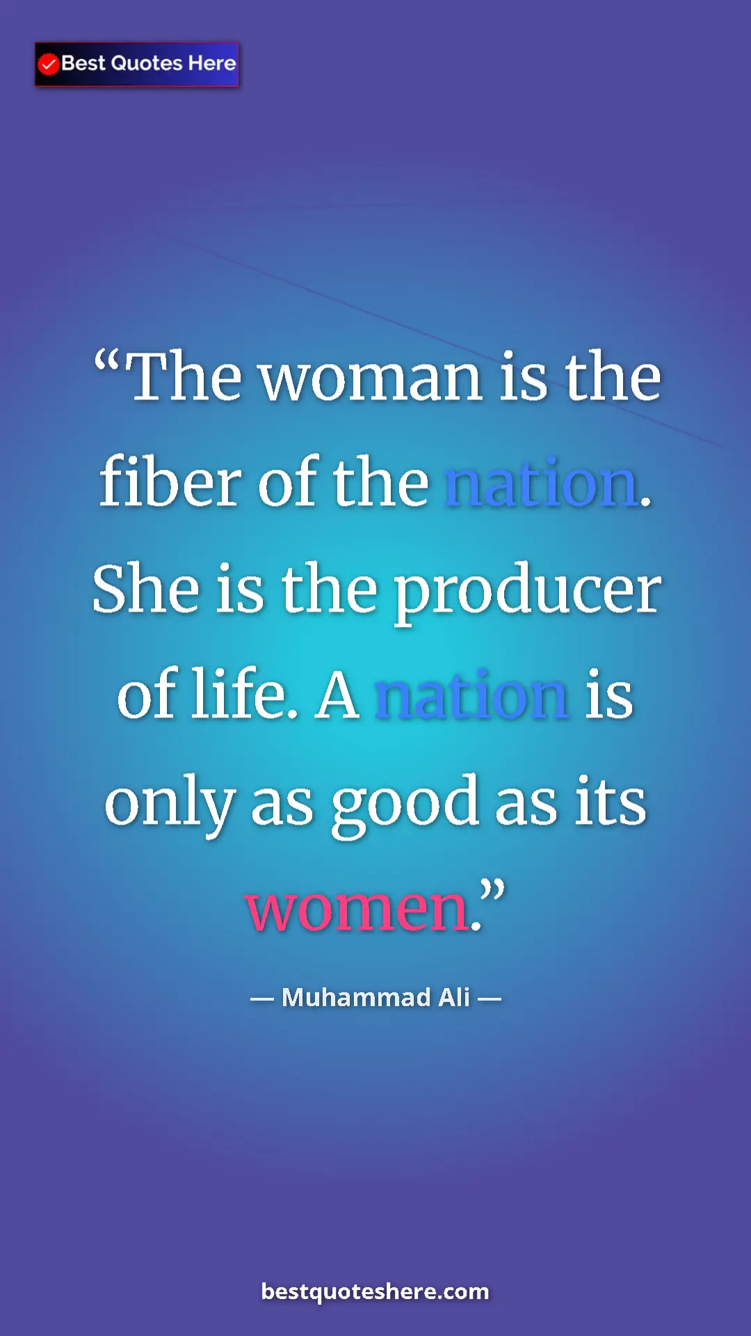 Muhammad Ali Quote Card: "The woman is the fiber of the nation. She is the producer..." Pinterest quote poster by Muhammad Ali: "The woman is the fiber of the nation. She is the producer..."