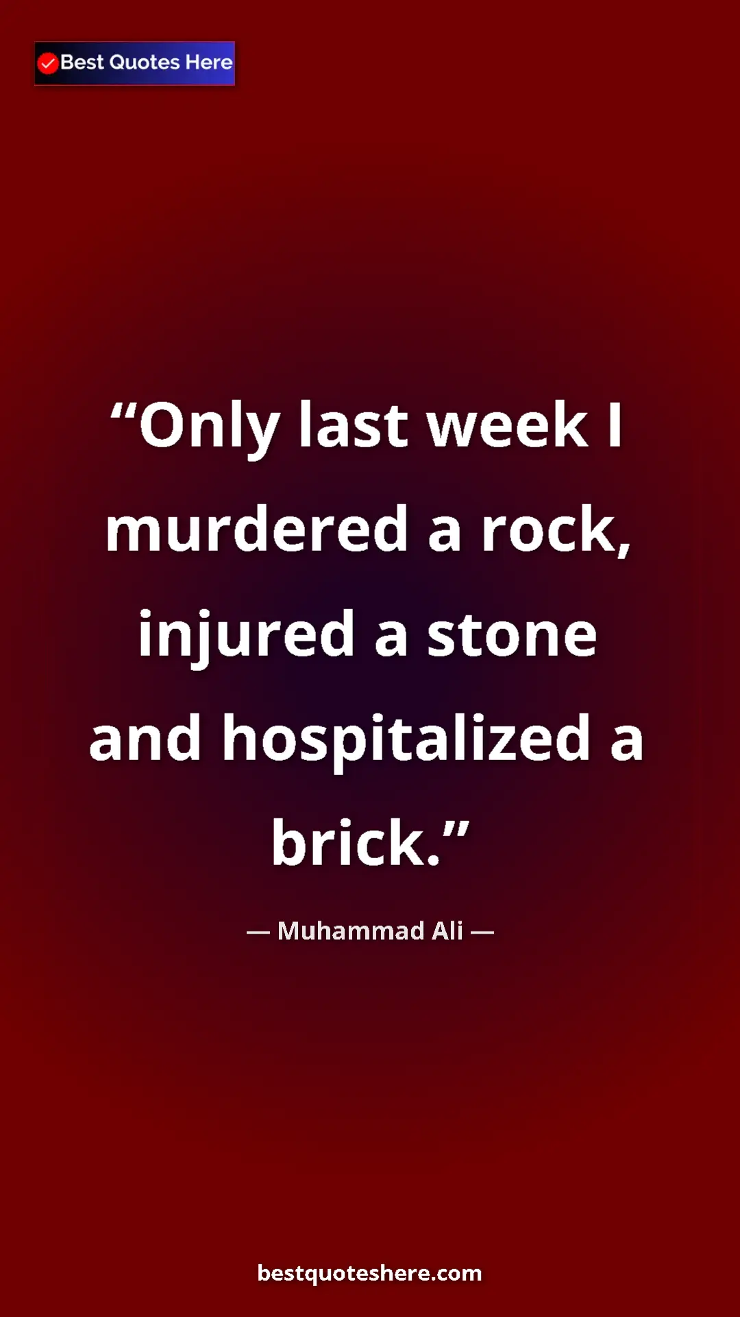 Muhammad Ali Quote Card: "Only last week I murdered a rock, injured a stone and..." Pinterest quote poster by Muhammad Ali: "Only last week I murdered a rock, injured a stone and..."