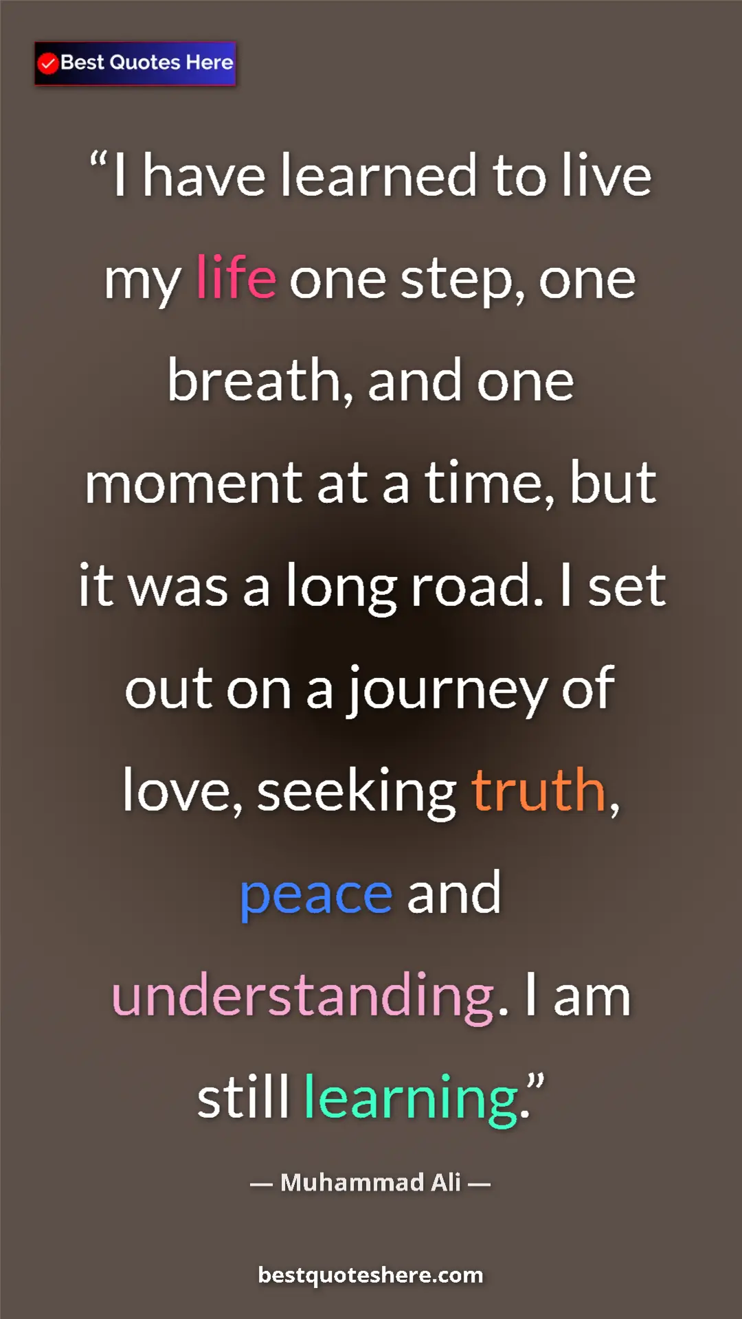 Muhammad Ali Quote Card: "I have learned to live my life one step, one breath, and..." Pinterest quote poster by Muhammad Ali: "I have learned to live my life one step, one breath, and..."