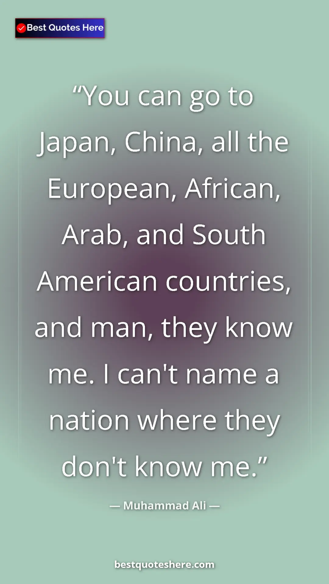 Muhammad Ali Quote Card: "You can go to Japan, China, all the European, African,..." Pinterest quote poster by Muhammad Ali: "You can go to Japan, China, all the European, African,..."