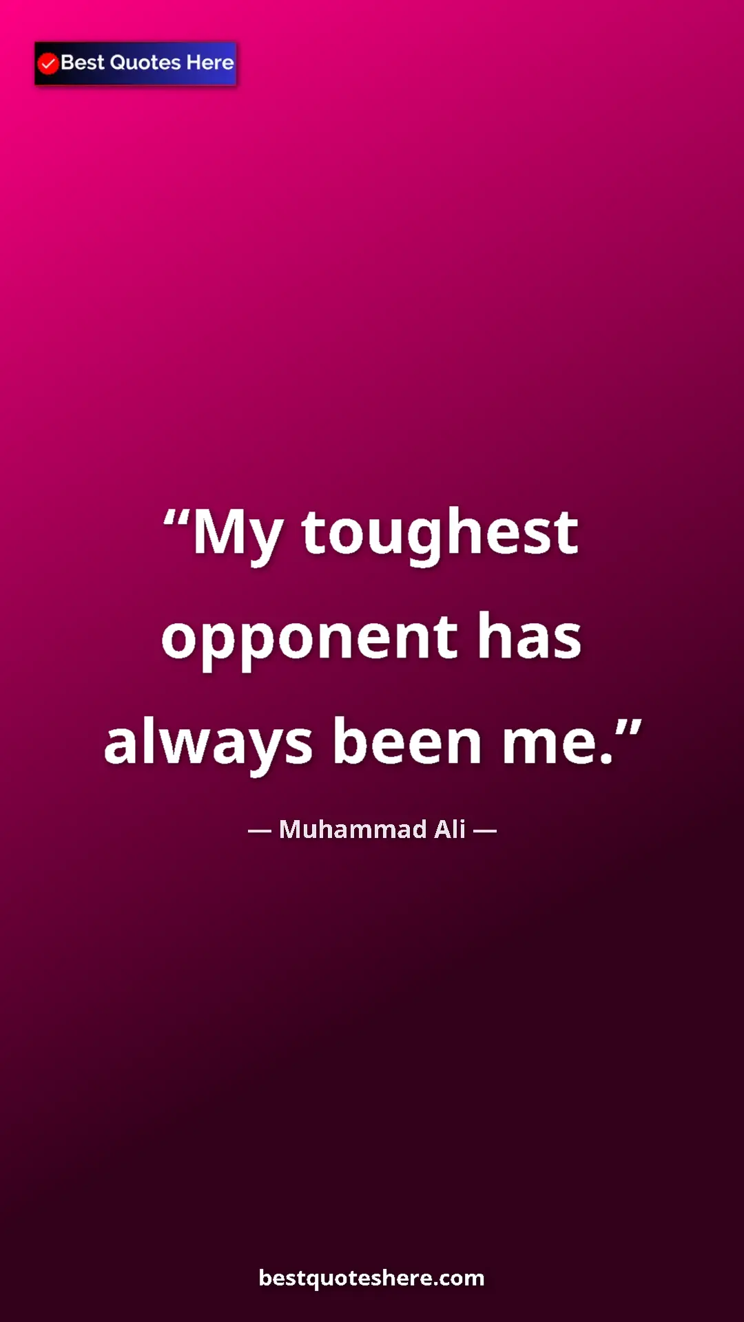 Muhammad Ali Quote Card: "My toughest opponent has always been me." Pinterest quote poster by Muhammad Ali: "My toughest opponent has always been me."