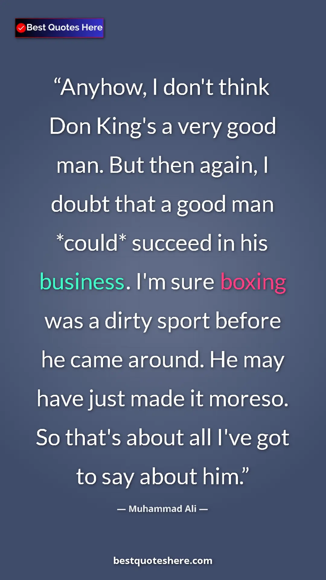 Muhammad Ali Quote Card: "Anyhow, I don't think Don King's a very good man. But then..." Pinterest quote poster by Muhammad Ali: "Anyhow, I don't think Don King's a very good man. But then..."