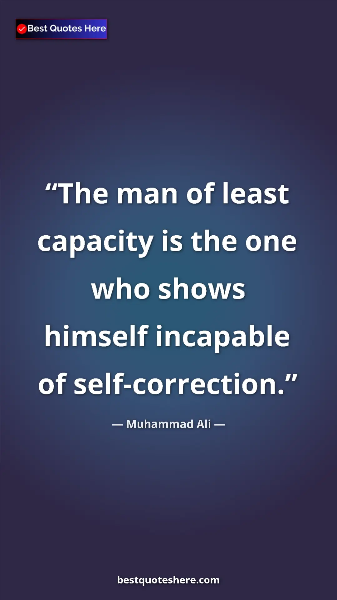 Muhammad Ali Quote Card: "The man of least capacity is the one who shows himself..." Pinterest quote poster by Muhammad Ali: "The man of least capacity is the one who shows himself..."