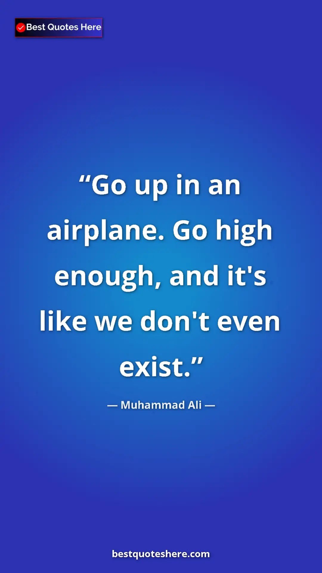 Muhammad Ali Quote Card: "Go up in an airplane. Go high enough, and it's like we..." Pinterest quote poster by Muhammad Ali: "Go up in an airplane. Go high enough, and it's like we..."