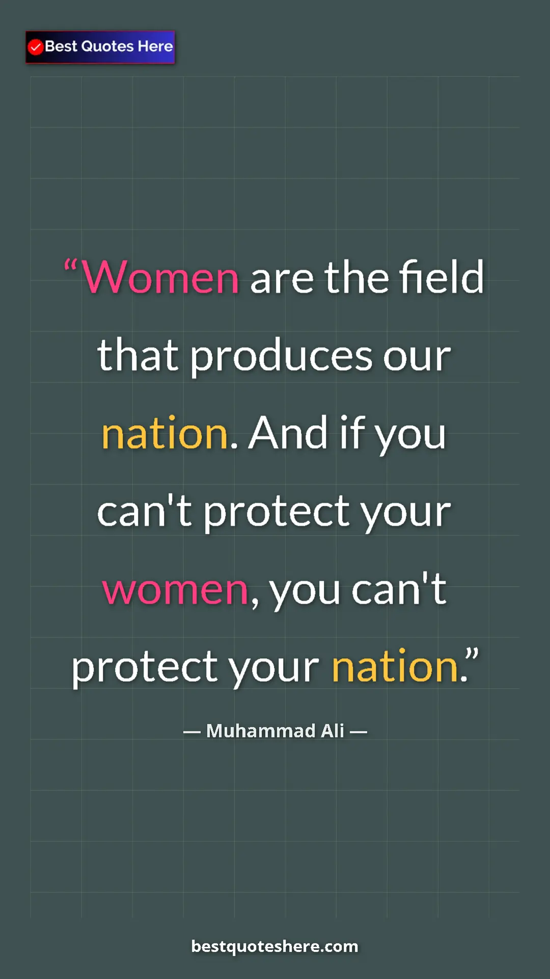 Muhammad Ali Quote Card: "Women are the field that produces our nation. And if you..." Pinterest quote poster by Muhammad Ali: "Women are the field that produces our nation. And if you..."