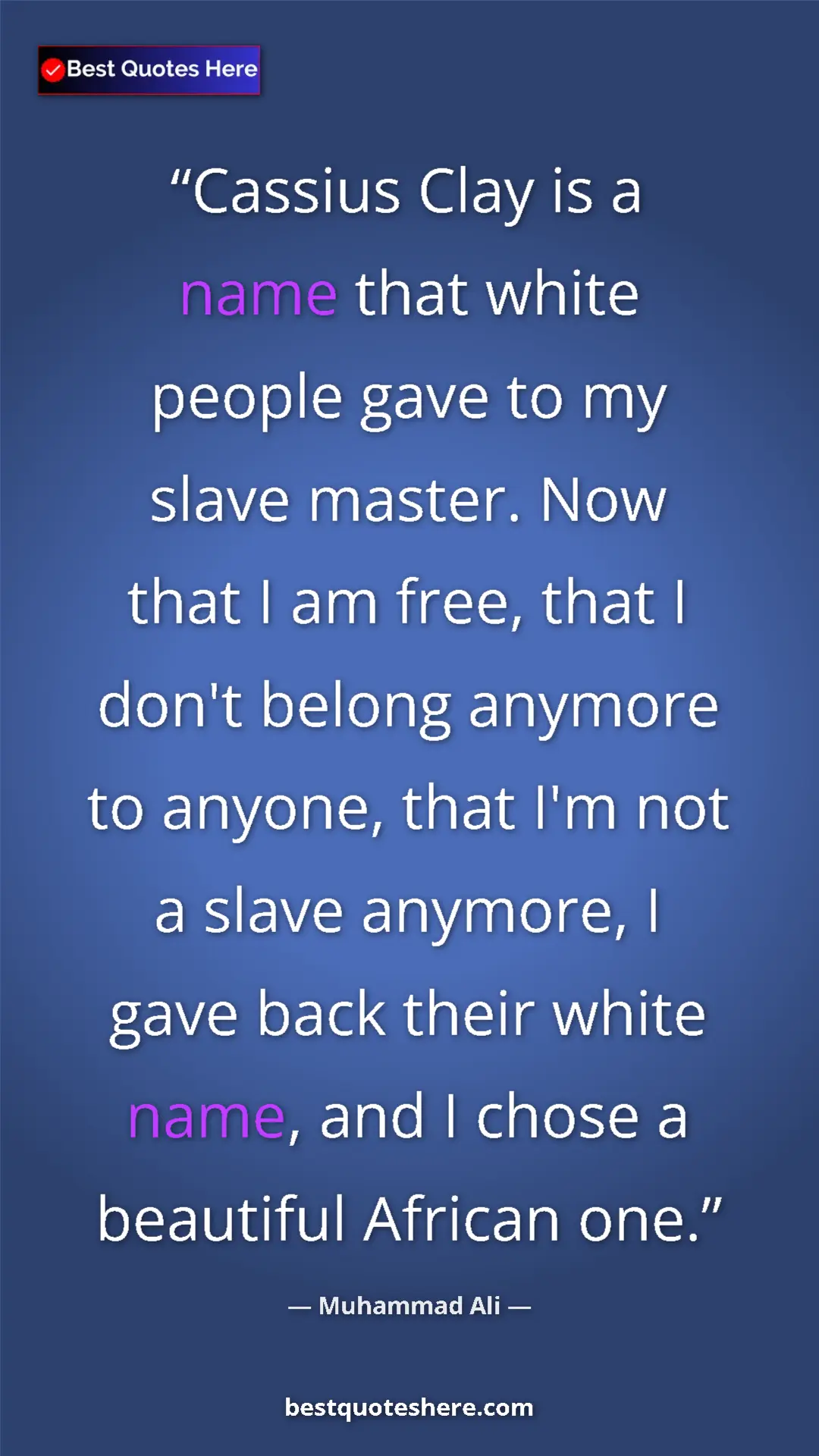Muhammad Ali Quote Card: "Cassius Clay is a name that white people gave to my slave..." Pinterest quote poster by Muhammad Ali: "Cassius Clay is a name that white people gave to my slave..."
