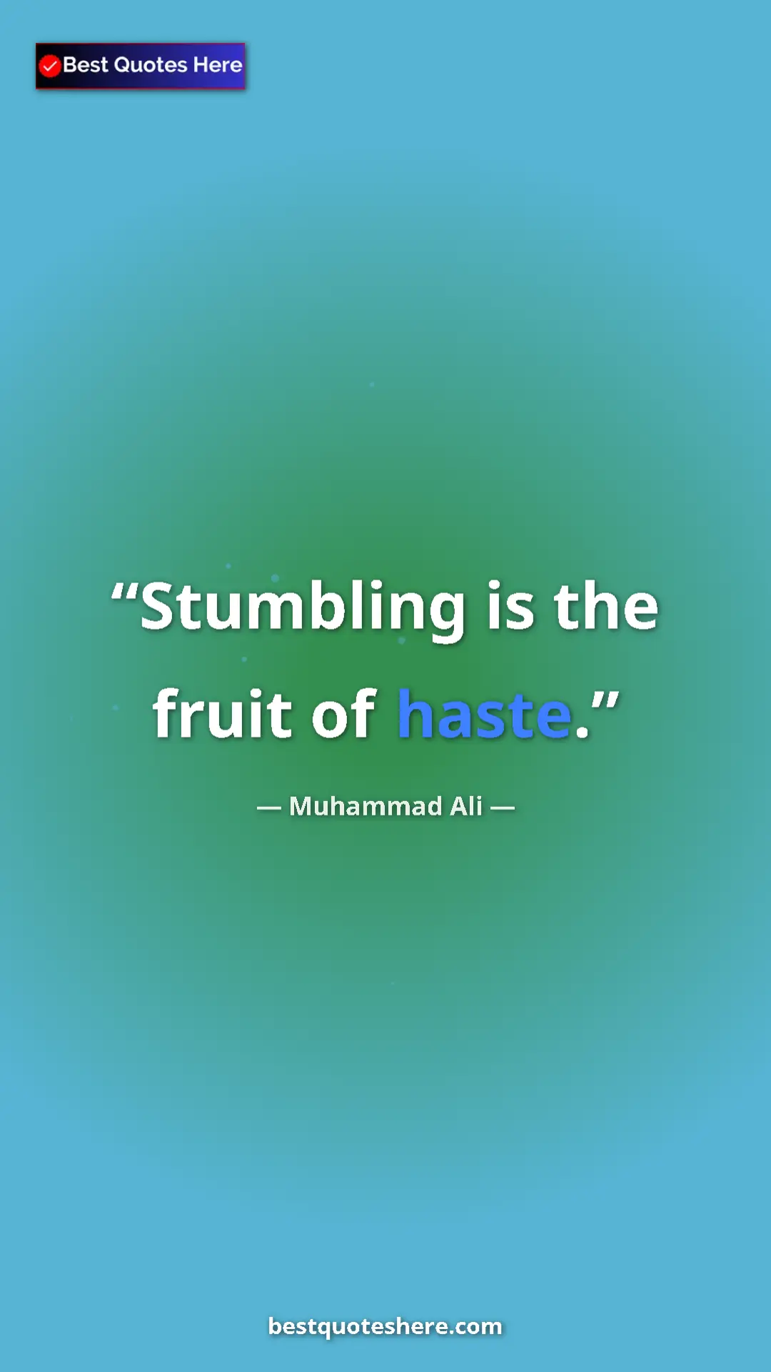 Muhammad Ali Quote Card: "Stumbling is the fruit of haste." Pinterest quote poster by Muhammad Ali: "Stumbling is the fruit of haste."