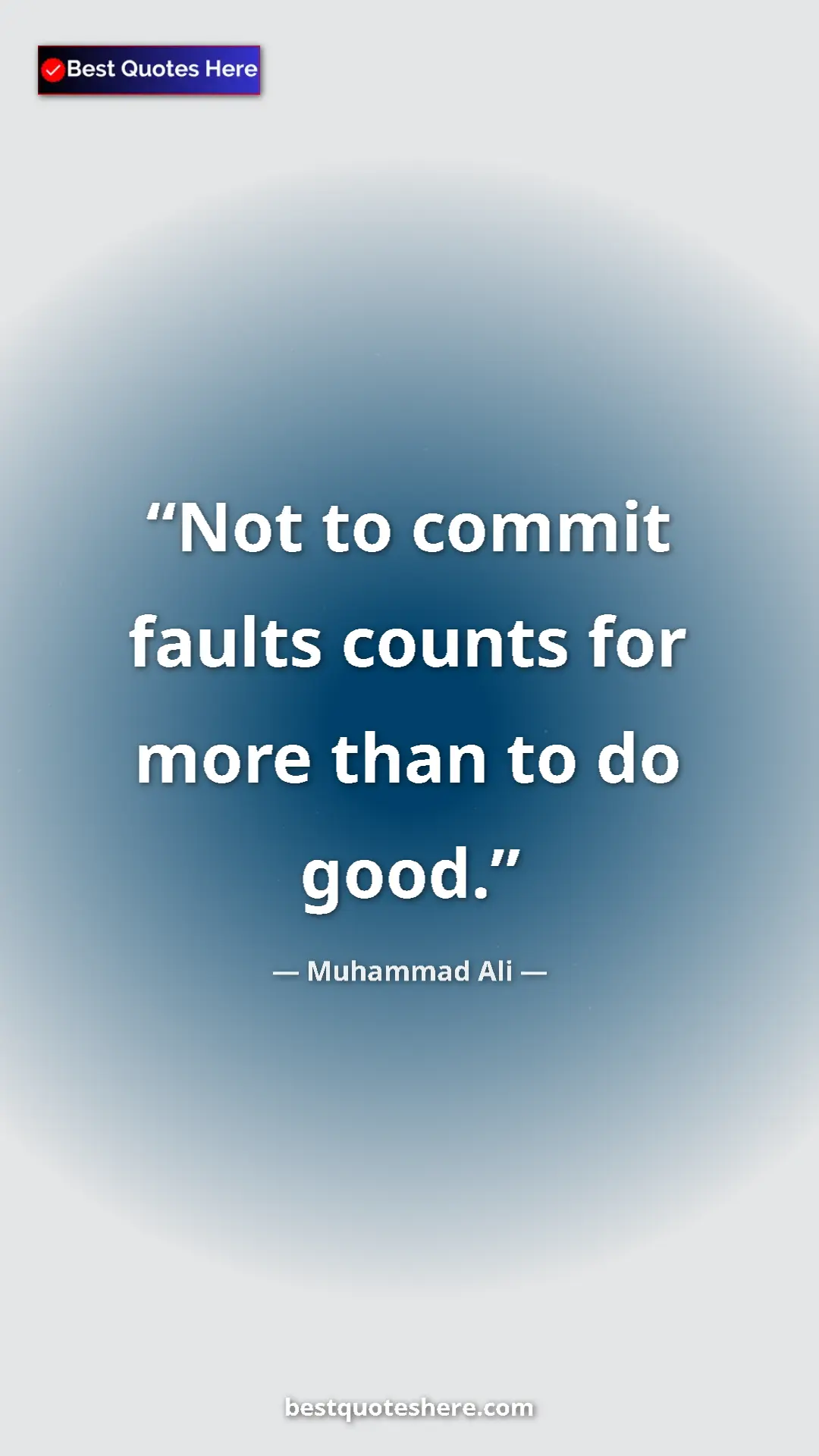 Muhammad Ali Quote Card: "Not to commit faults counts for more than to do good." Pinterest quote poster by Muhammad Ali: "Not to commit faults counts for more than to do good."