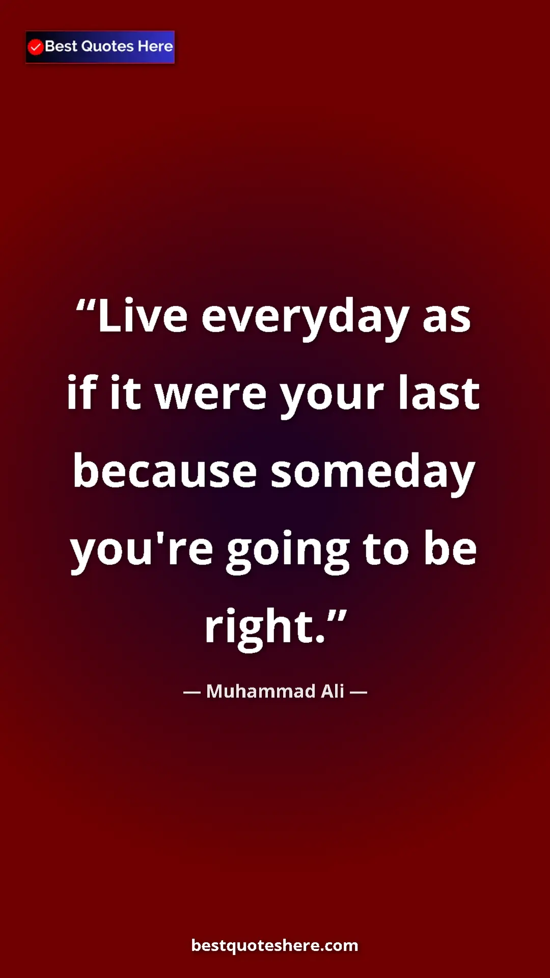 Muhammad Ali Quote Card: "Live everyday as if it were your last because someday..." Pinterest quote poster by Muhammad Ali: "Live everyday as if it were your last because someday..."