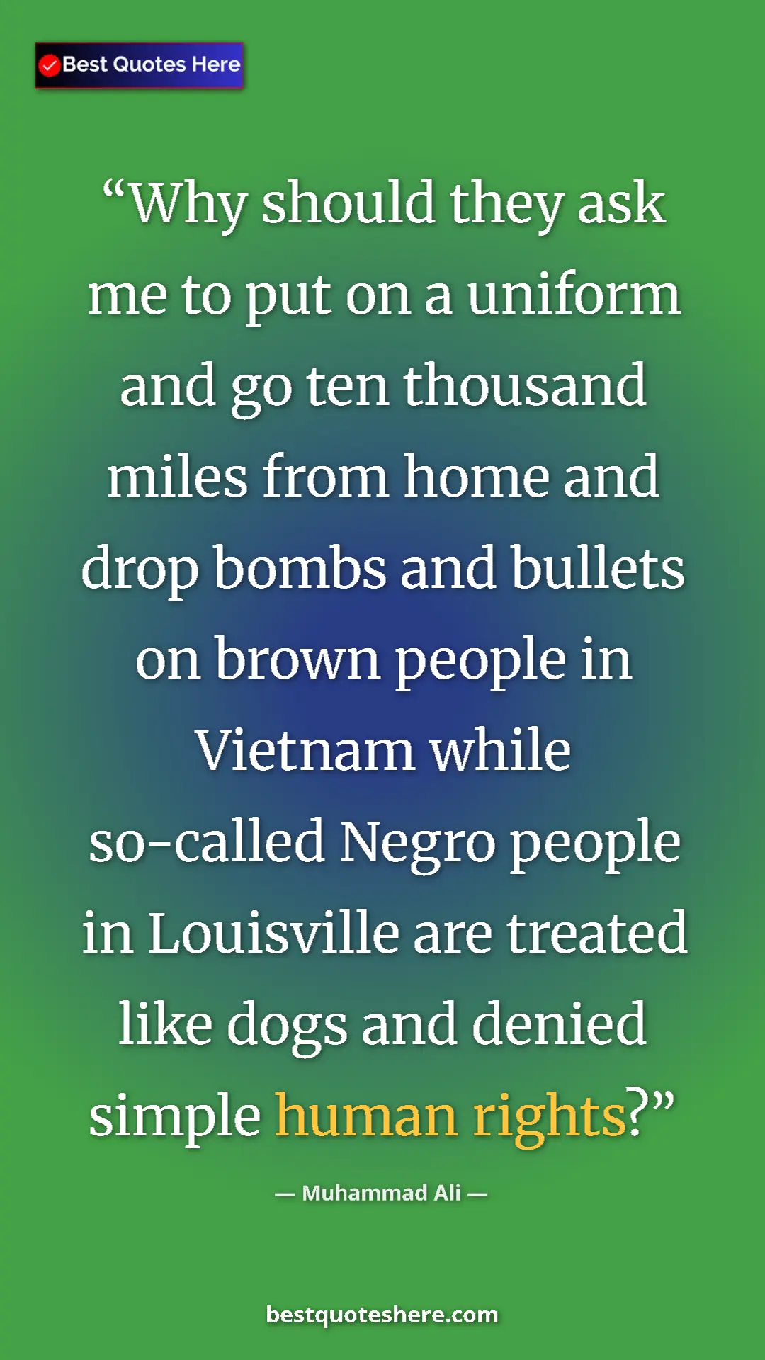 Pinterest quote poster by Muhammad Ali: "Why should they ask me to put on a uniform and go ten..."