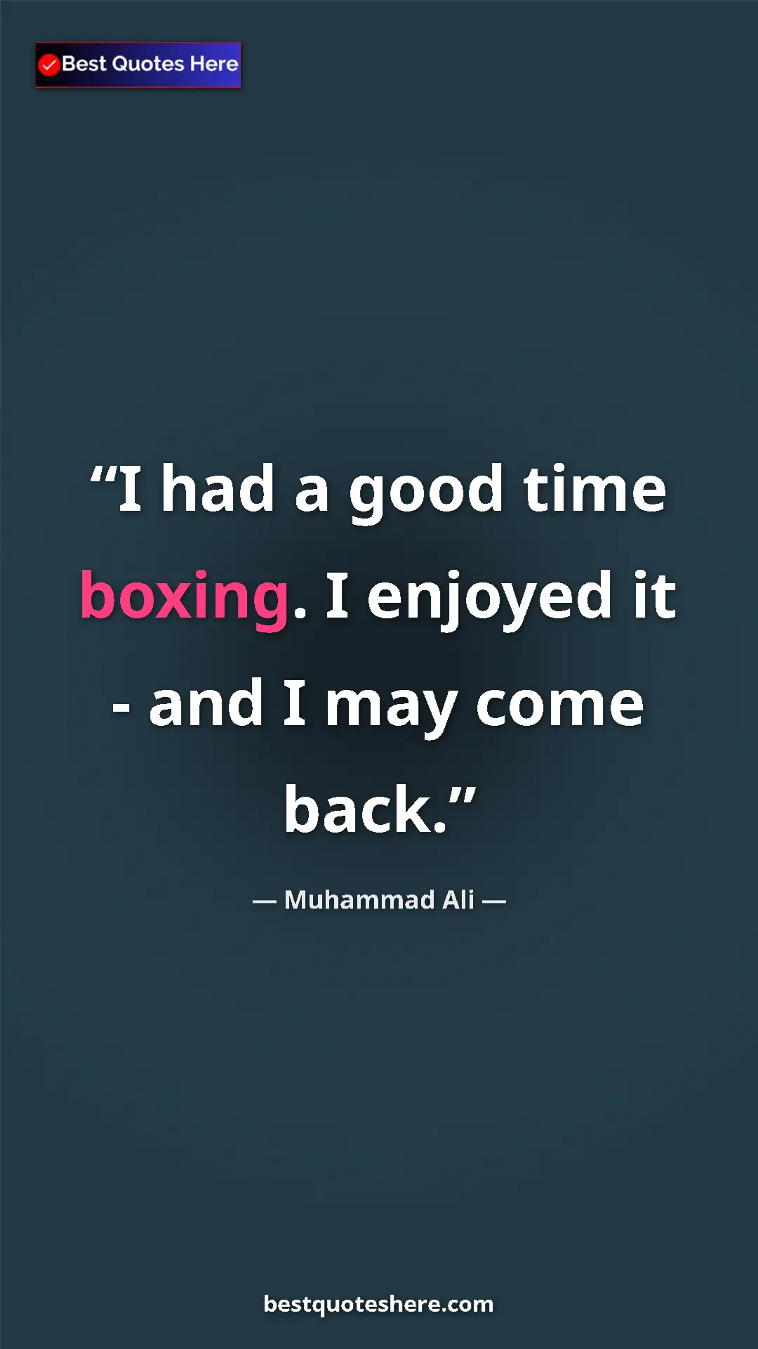 Muhammad Ali Quote Card: "I had a good time boxing. I enjoyed it - and I may come..." Pinterest quote poster by Muhammad Ali: "I had a good time boxing. I enjoyed it - and I may come..."