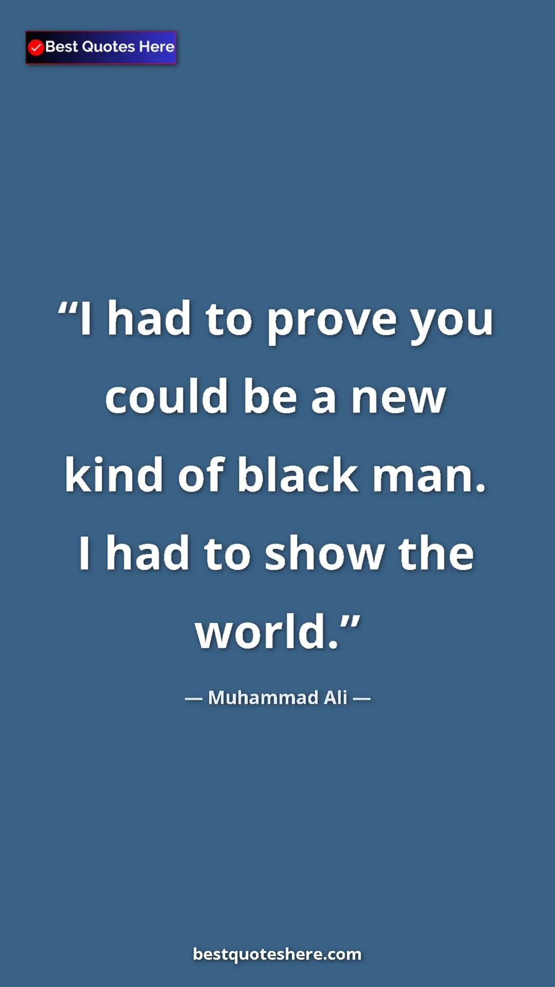 Muhammad Ali Quote Card: "I had to prove you could be a new kind of black man. I had..." Pinterest quote poster by Muhammad Ali: "I had to prove you could be a new kind of black man. I had..."