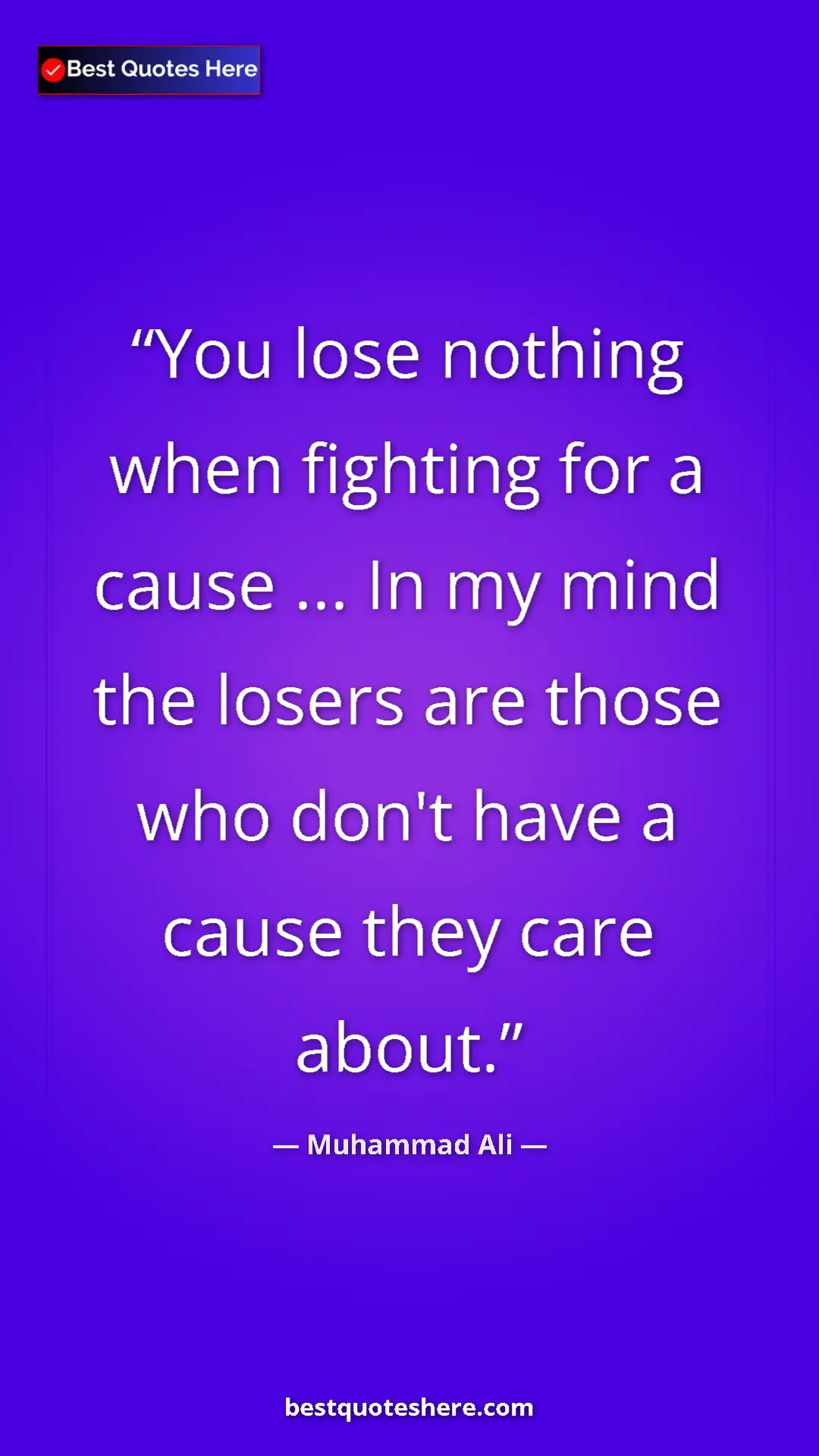Pinterest quote poster by Muhammad Ali: "You lose nothing when fighting for a cause ... In my mind..."