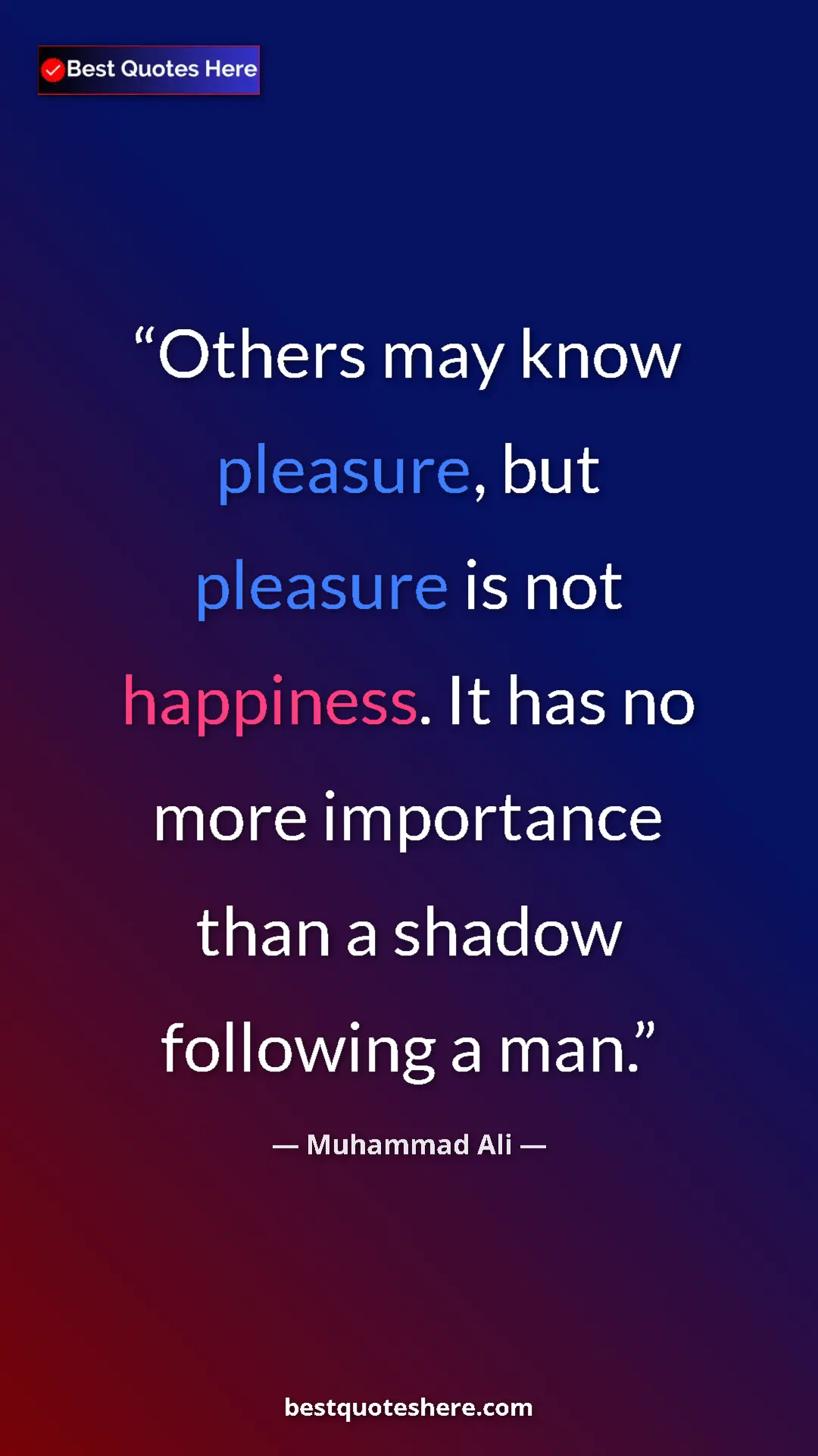 Muhammad Ali Quote Card: "Others may know pleasure, but pleasure is not happiness. It..." Pinterest quote poster by Muhammad Ali: "Others may know pleasure, but pleasure is not happiness. It..."