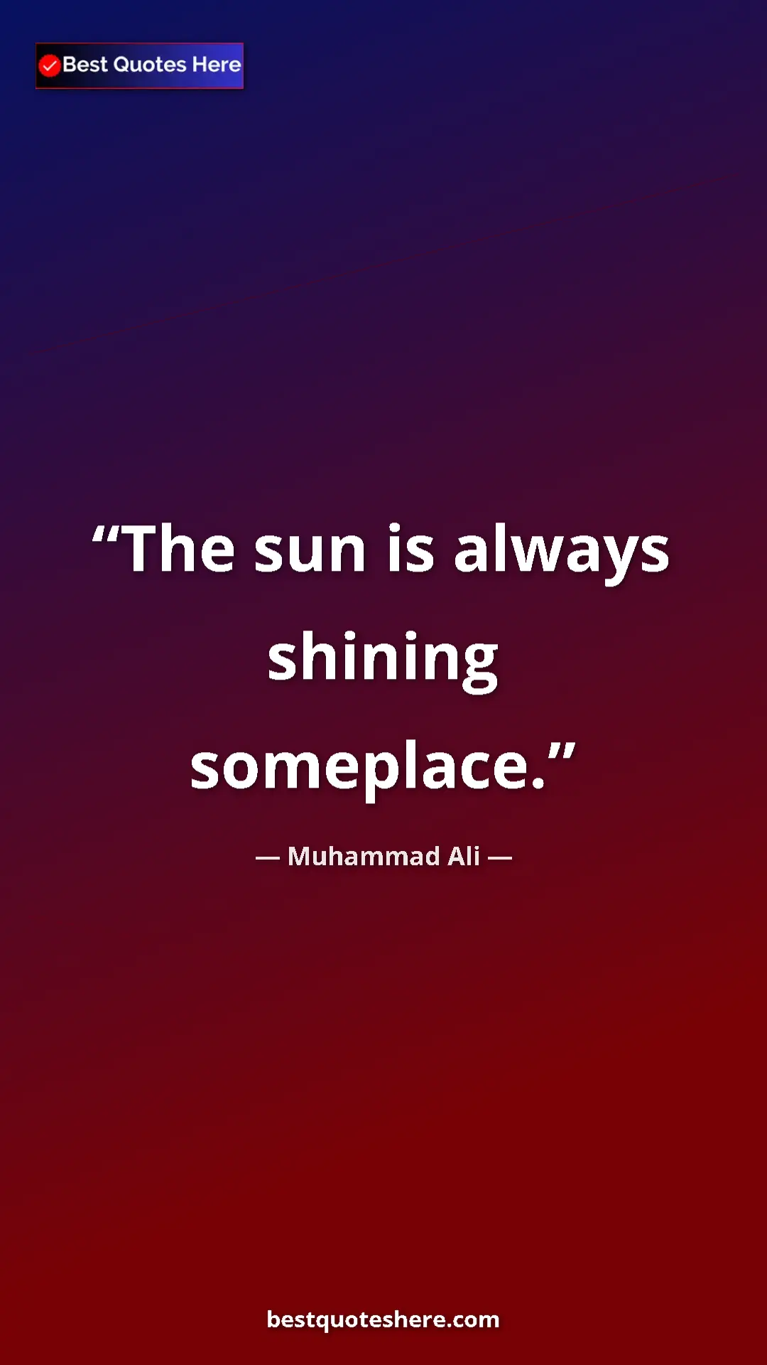 Muhammad Ali Quote Card: "The sun is always shining someplace." Pinterest quote poster by Muhammad Ali: "The sun is always shining someplace."