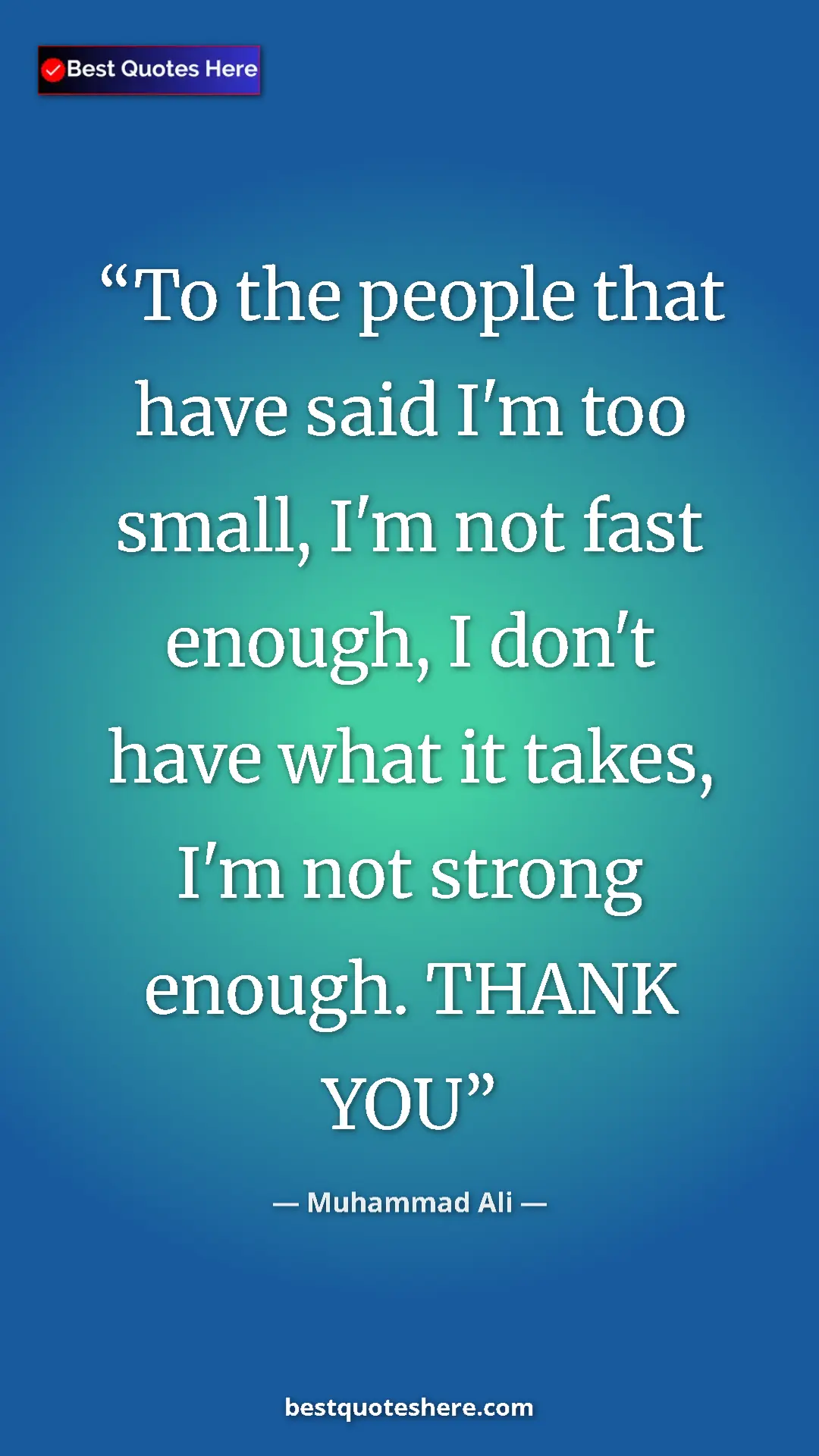 Muhammad Ali Quote Card: "To the people that have said I'm too small, I'm not fast..." Pinterest quote poster by Muhammad Ali: "To the people that have said I'm too small, I'm not fast..."