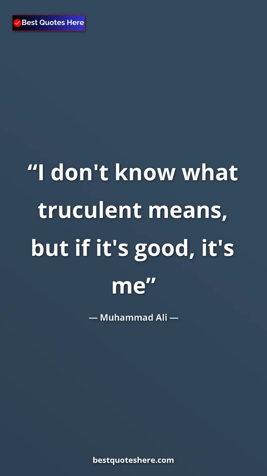 Pinterest quote poster by Muhammad Ali: "I don't know what truculent means, but if it's good, it's me"
