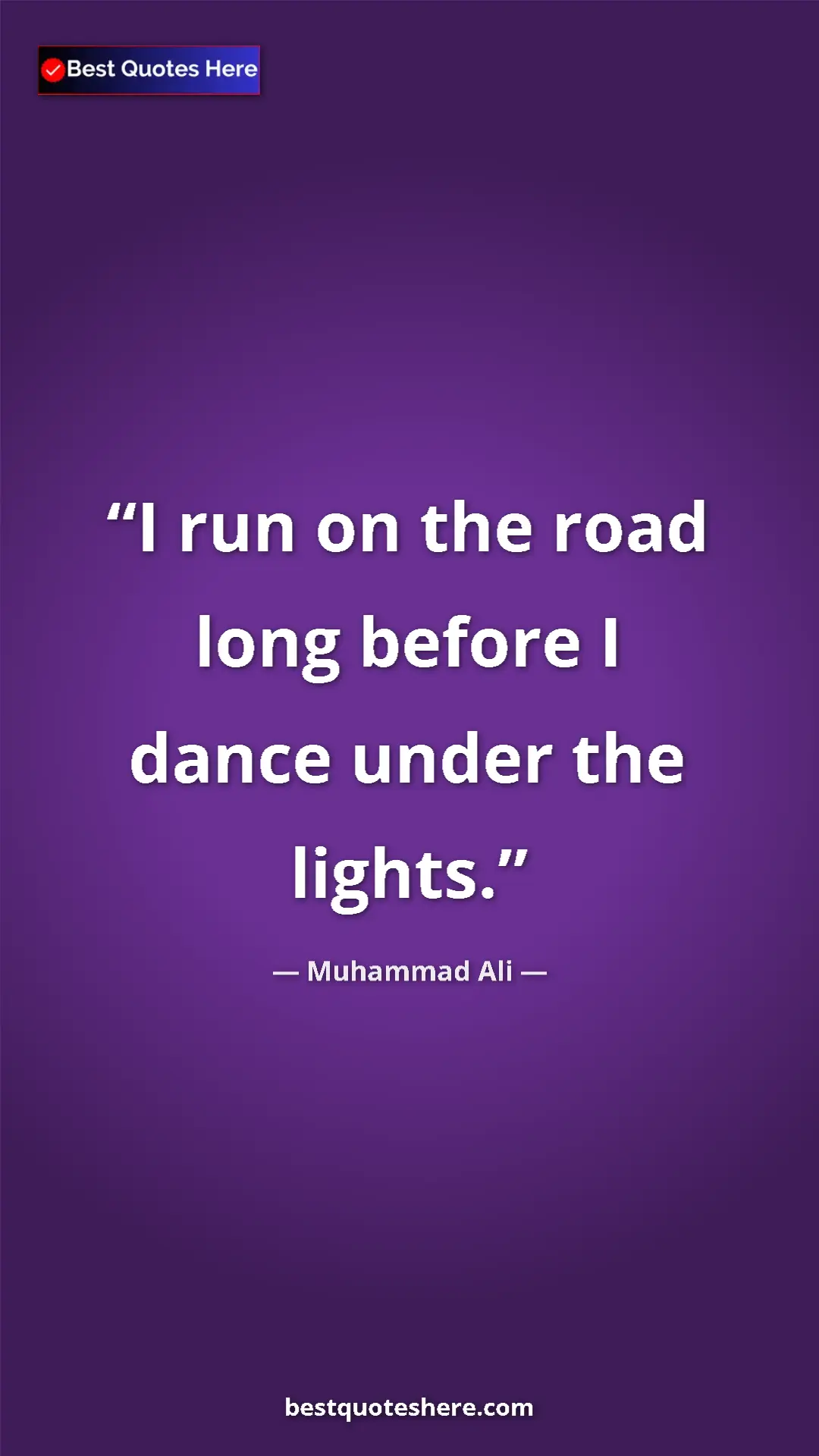 Muhammad Ali Quote Card: "I run on the road long before I dance under the lights." Pinterest quote poster by Muhammad Ali: "I run on the road long before I dance under the lights."