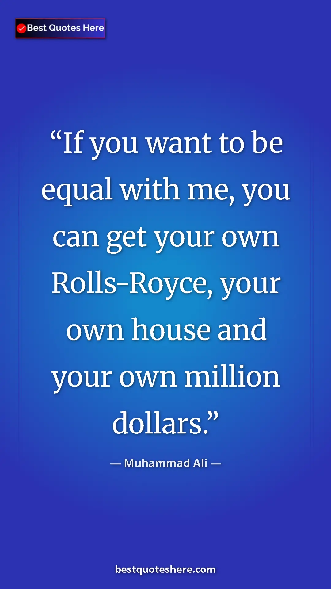 Muhammad Ali Quote Card: "If you want to be equal with me, you can get your own..." Pinterest quote poster by Muhammad Ali: "If you want to be equal with me, you can get your own..."