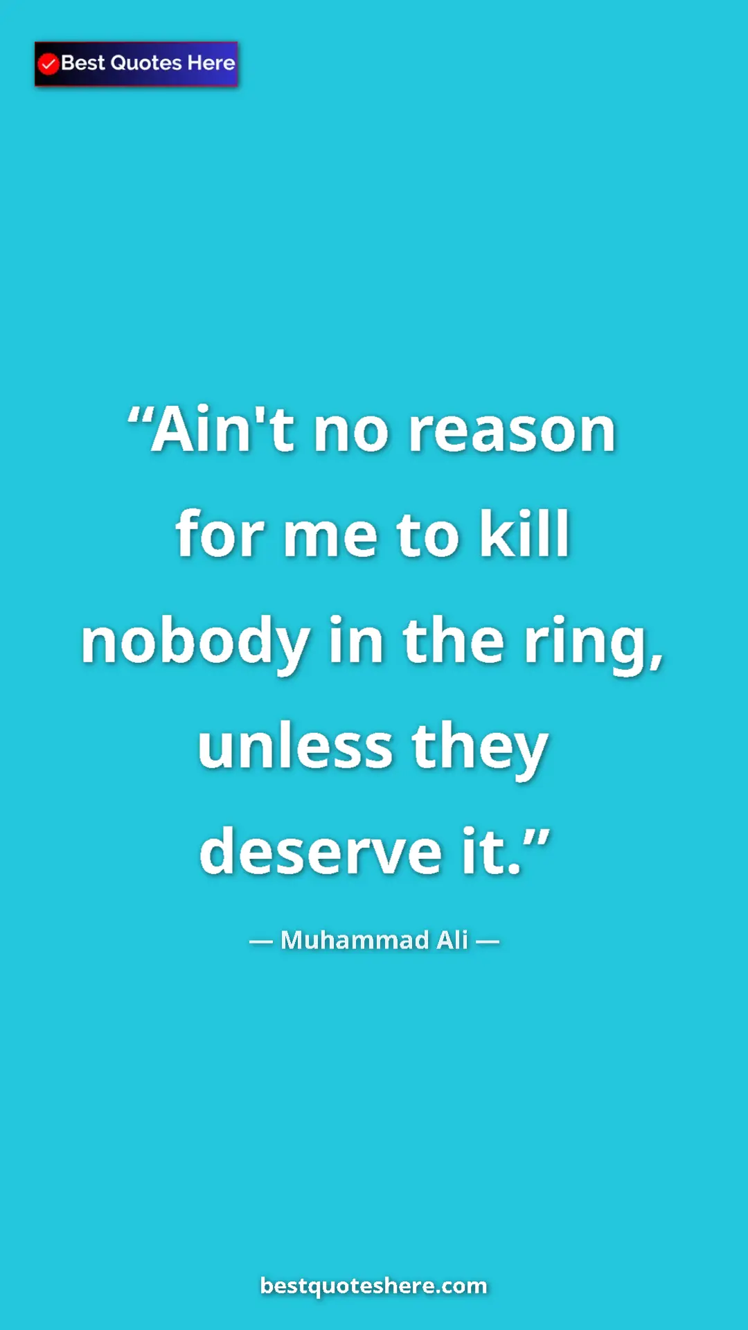 Pinterest quote poster by Muhammad Ali: "Ain't no reason for me to kill nobody in the ring, unless..."