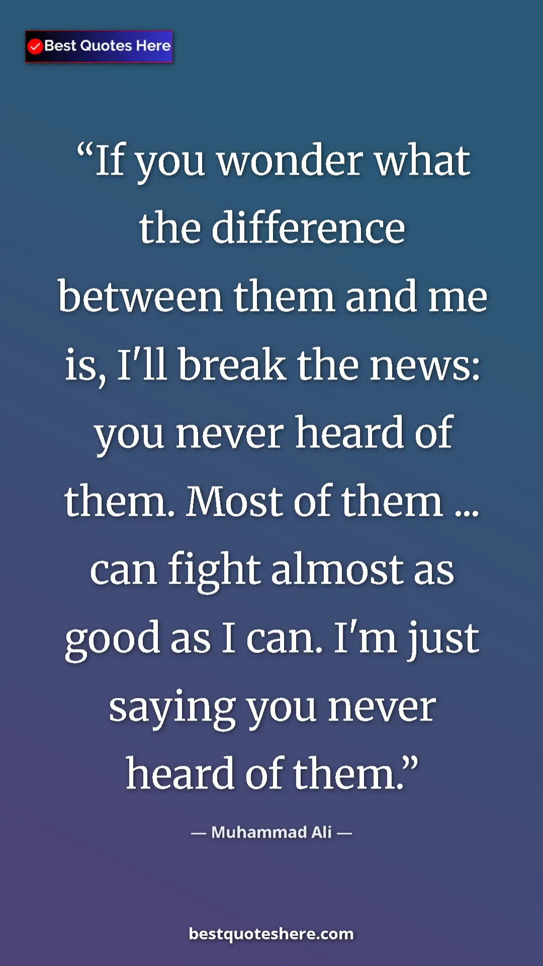Muhammad Ali Quote Card: "If you wonder what the difference between them and me is,..." Pinterest quote poster by Muhammad Ali: "If you wonder what the difference between them and me is,..."