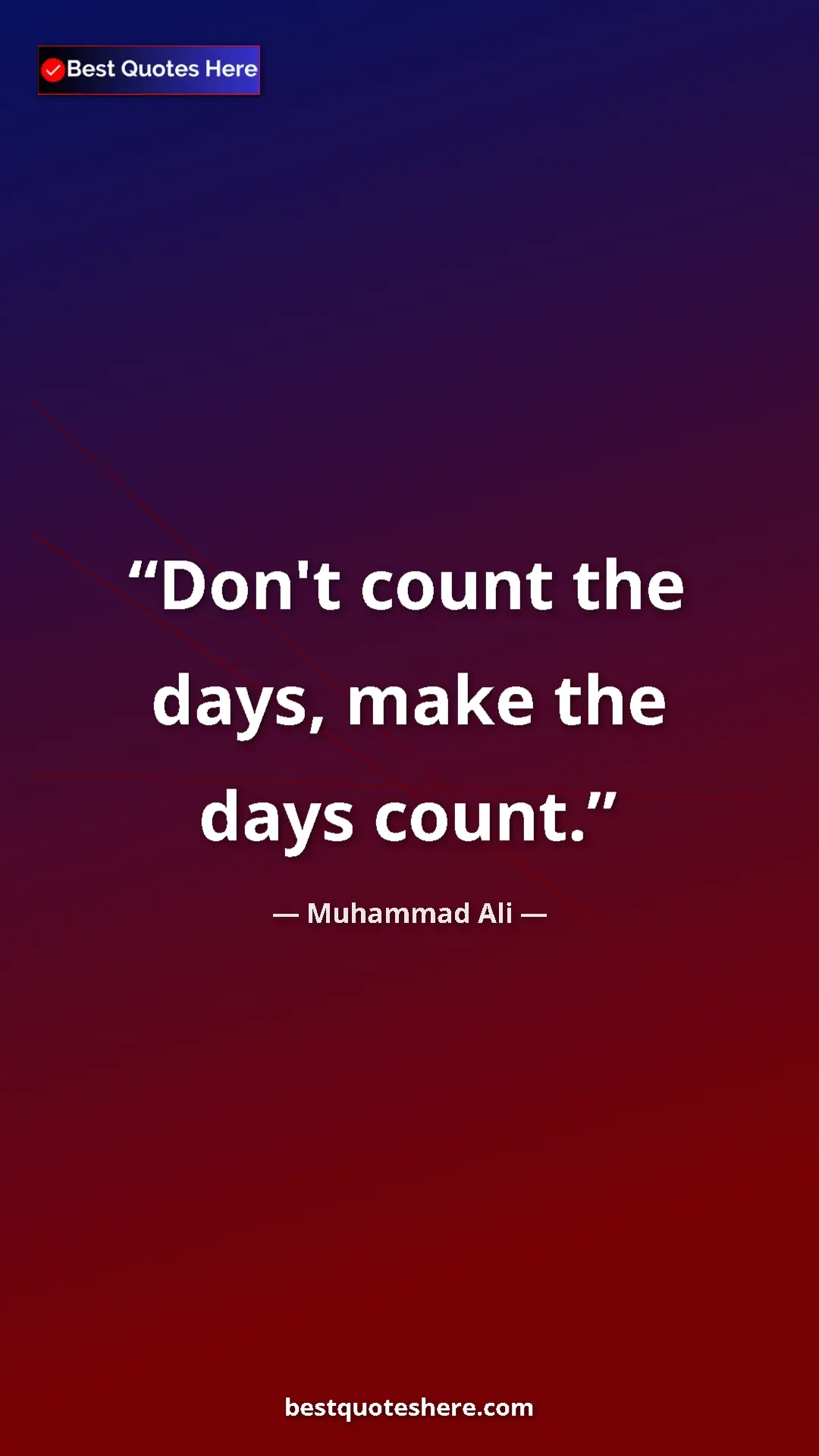 Muhammad Ali Quote Card: "Don't count the days, make the days count." Pinterest quote poster by Muhammad Ali: "Don't count the days, make the days count."