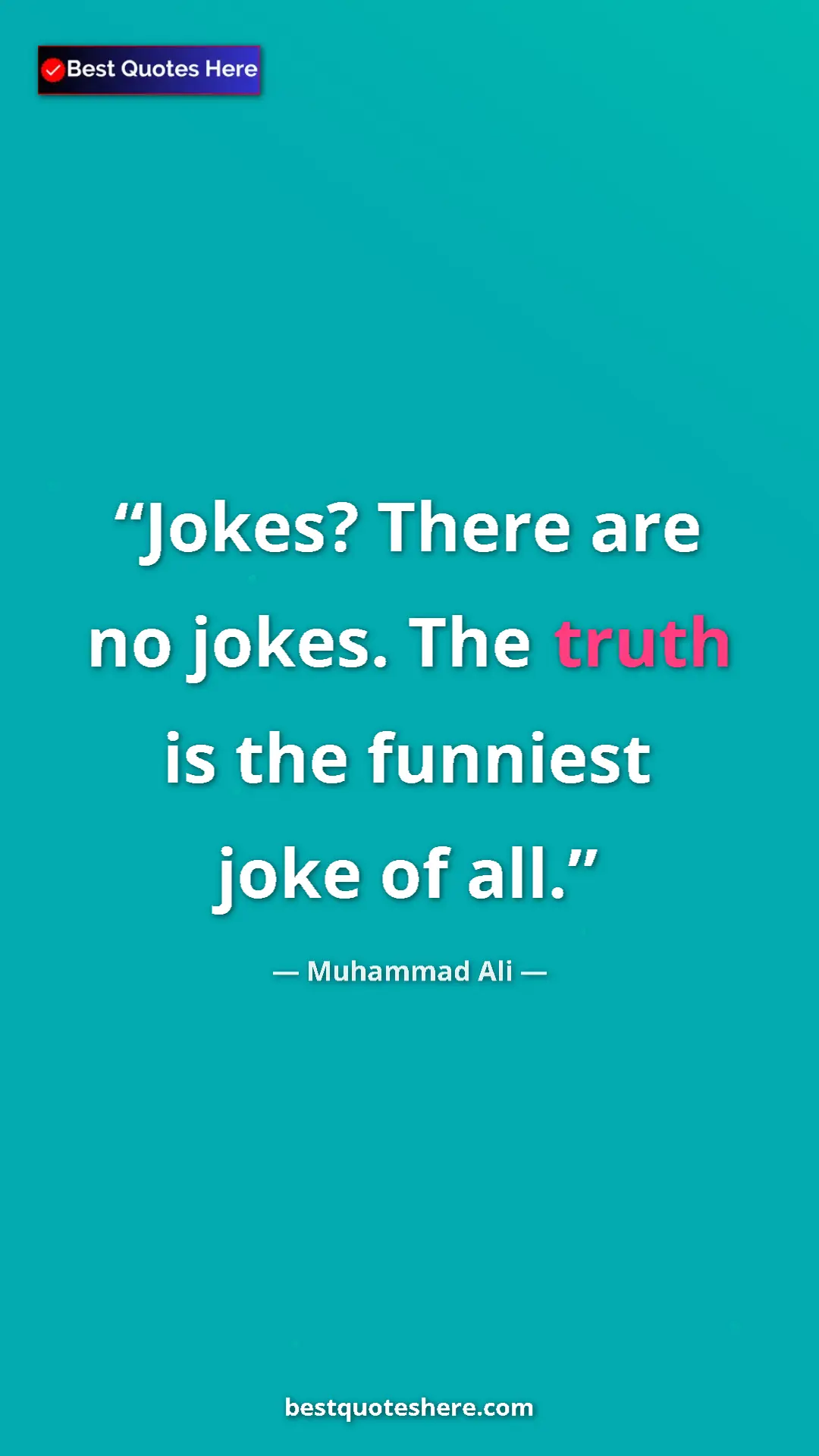 Muhammad Ali Quote Card: "Jokes? There are no jokes. The truth is the funniest joke..." Pinterest quote poster by Muhammad Ali: "Jokes? There are no jokes. The truth is the funniest joke..."