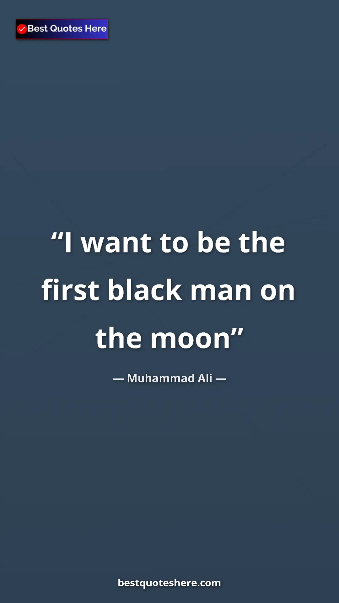 Muhammad Ali Quote Card: "I want to be the first black man on the moon" Pinterest quote poster by Muhammad Ali: "I want to be the first black man on the moon"