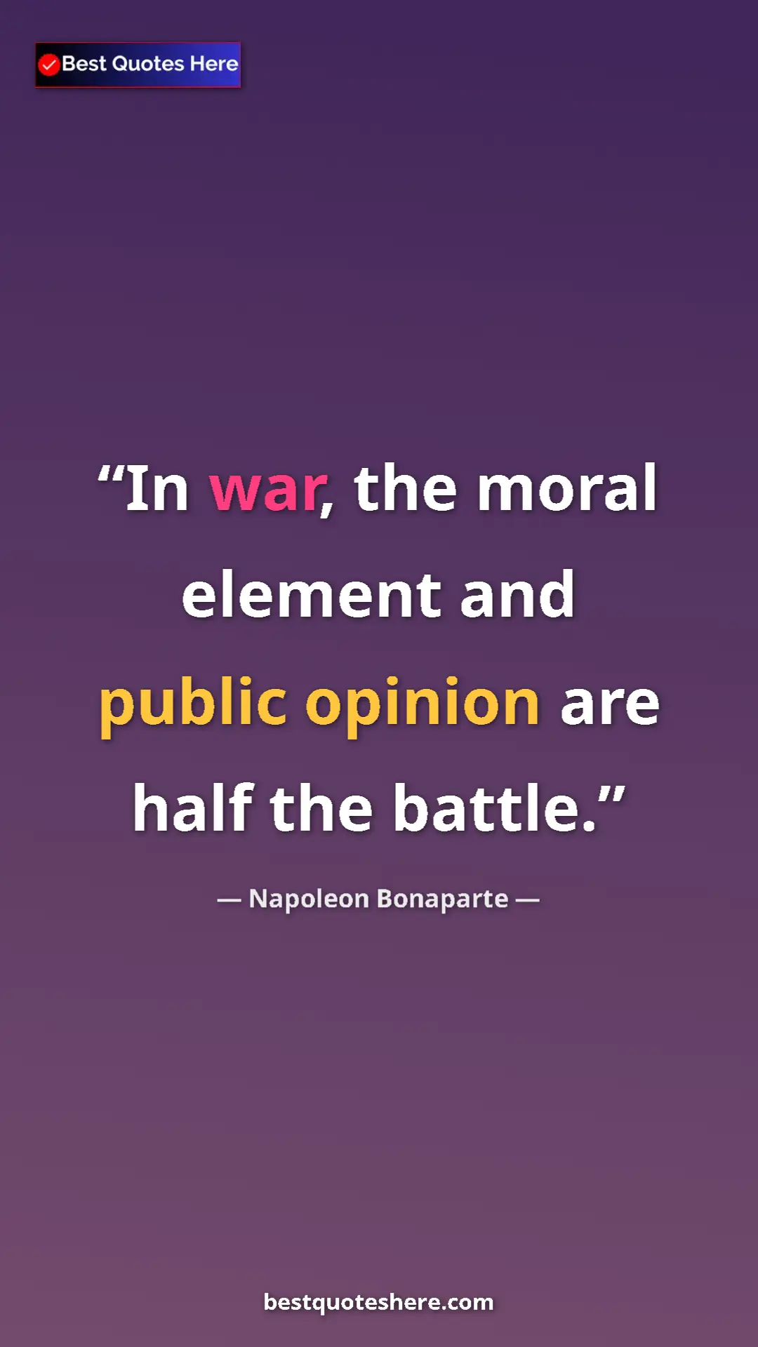 Pinterest quote poster by Napoleon Bonaparte: "In war, the moral element and public opinion are half the..."